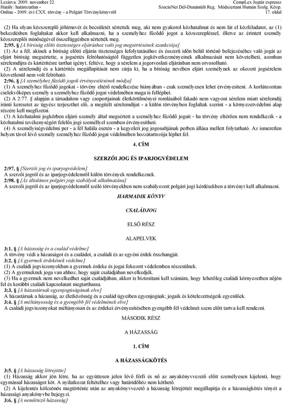 [A bíróság előtti tisztességes eljáráshoz való jog megsértésének szankciója] (1) Az a fél, akinek a bíróság előtti eljárás tisztességes lefolytatásához és ésszerű időn belül történő befejezéséhez