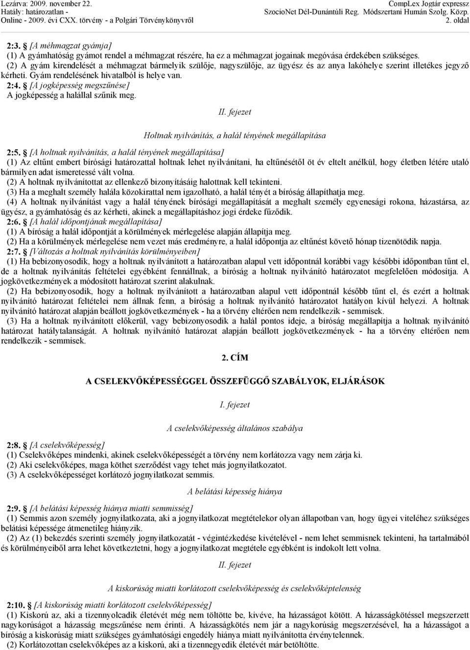 [A jogképesség megszűnése] A jogképesség a halállal szűnik meg. II. fejezet Holtnak nyilvánítás, a halál tényének megállapítása 2:5.