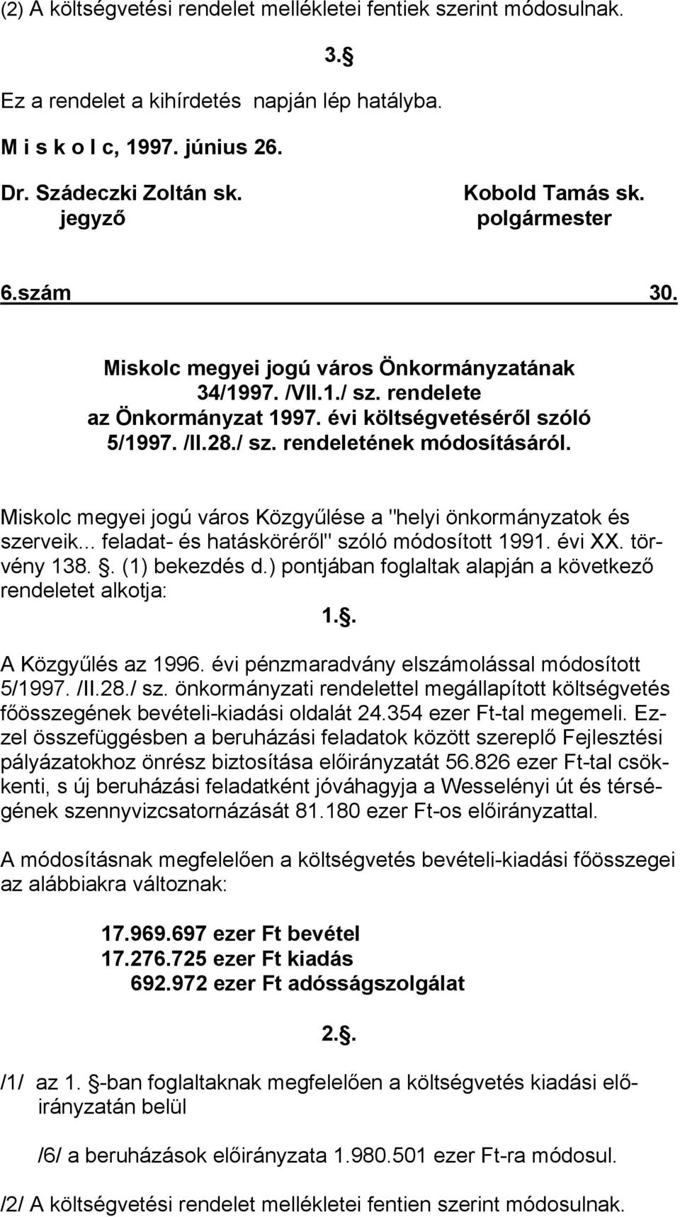 Miskolc megyei jogú város Közgyűlése a "helyi önkormányzatok és szerveik... feladat- és hatásköréről" szóló módosított 1991. évi XX. törvény 138.. (1) bekezdés d.
