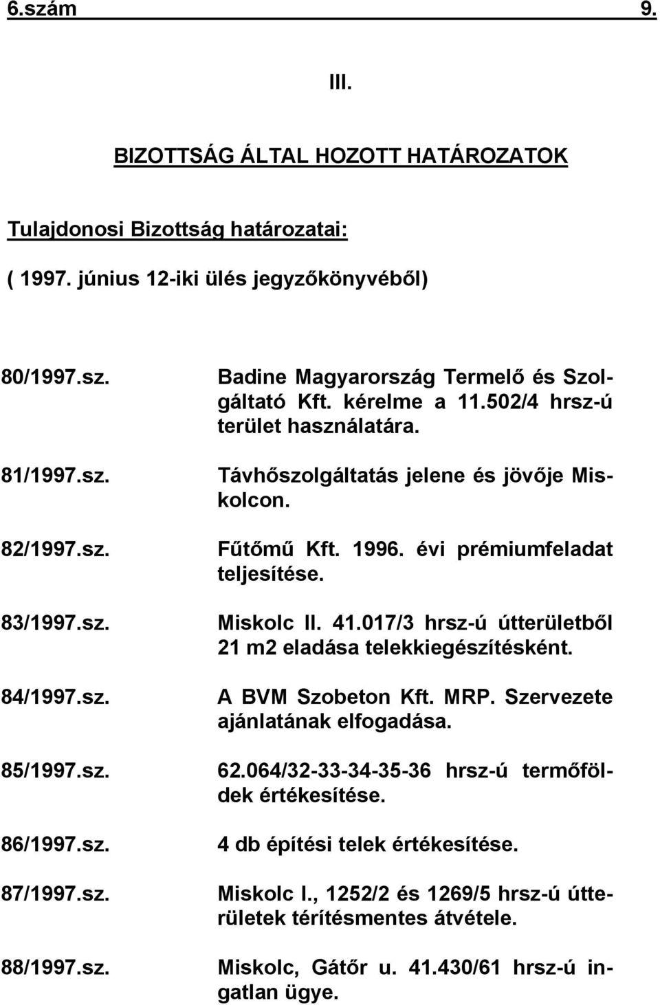 1996. évi prémiumfeladat teljesítése. Miskolc II. 41.017/3 hrsz-ú útterületből 21 m2 eladása telekkiegészítésként. A BVM Szobeton Kft. MRP. Szervezete ajánlatának elfogadása. 62.