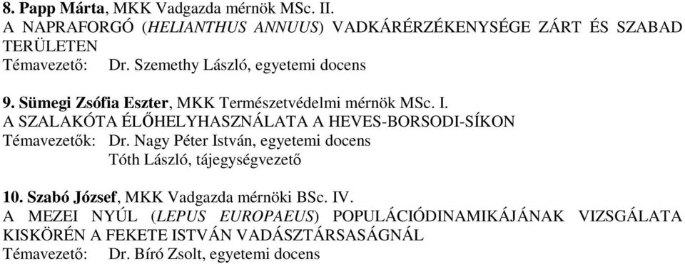 A SZALAKÓTA ÉLİHELYHASZNÁLATA A HEVES-BORSODI-SÍKON Témavezetık: Dr. Nagy Péter István, egyetemi docens Tóth László, tájegységvezetı 10.