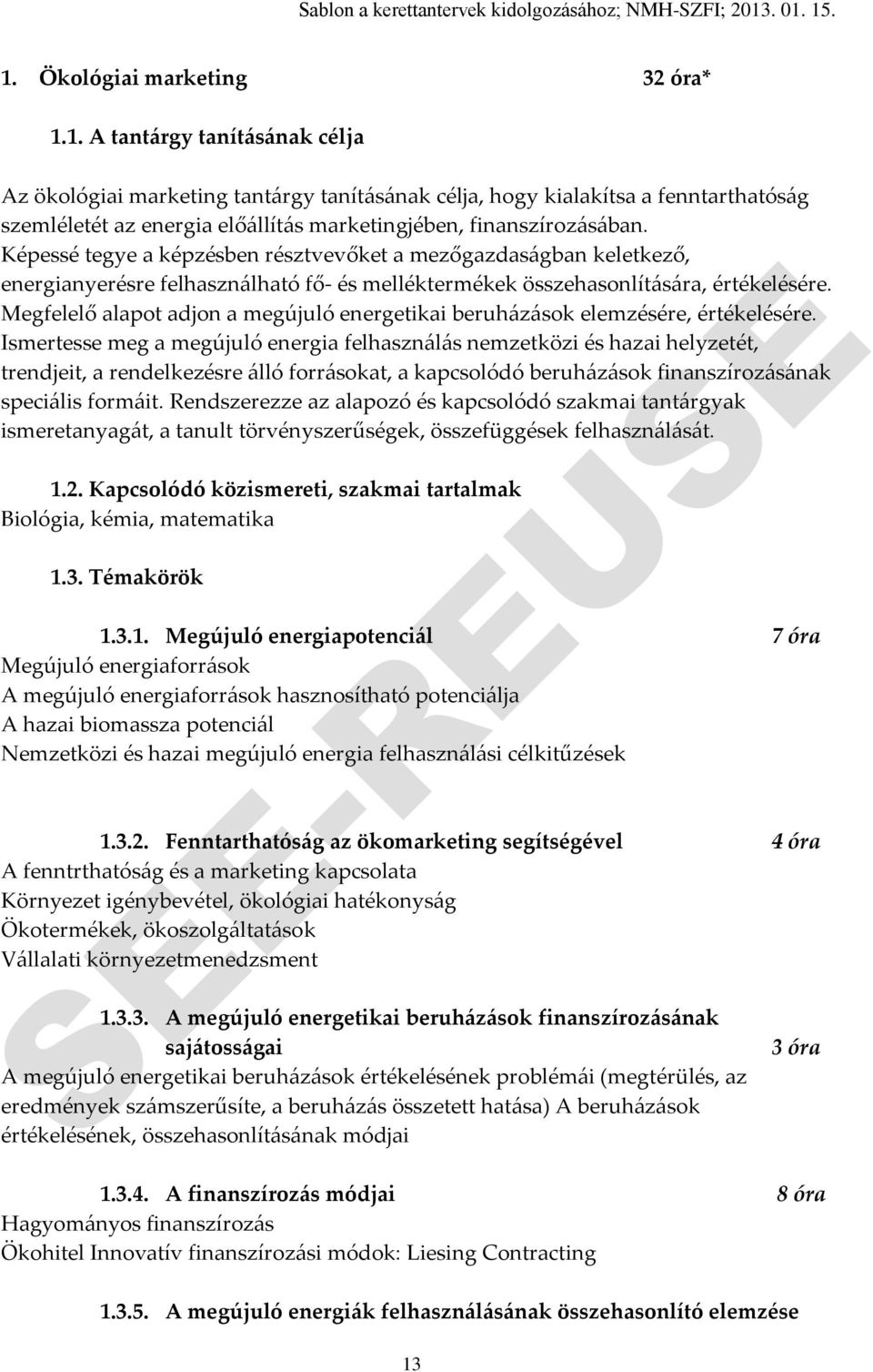 Megfelelő alapot adjon a megújuló energetikai beruházások elemzésére, értékelésére.