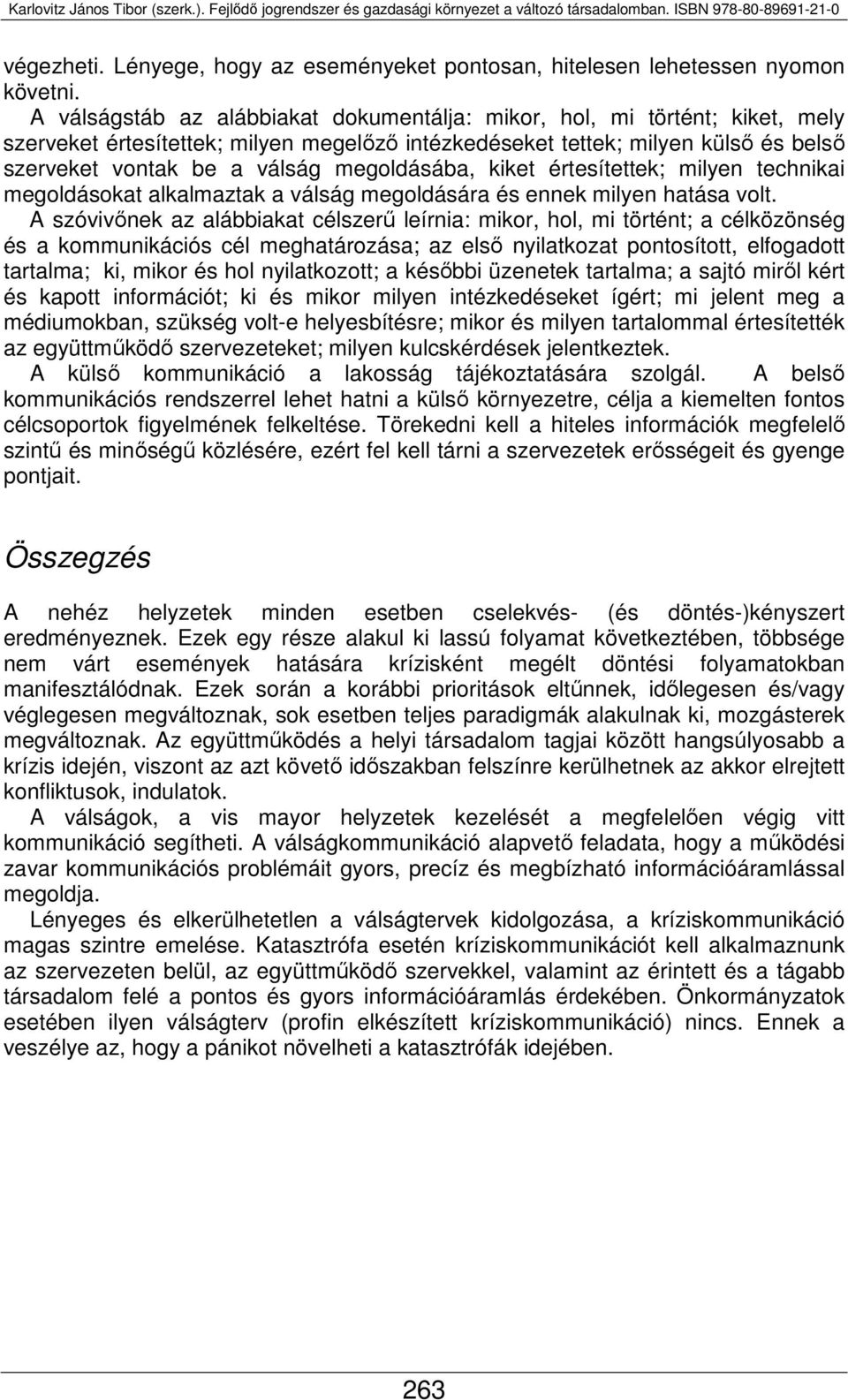 megoldásába, kiket értesítettek; milyen technikai megoldásokat alkalmaztak a válság megoldására és ennek milyen hatása volt.