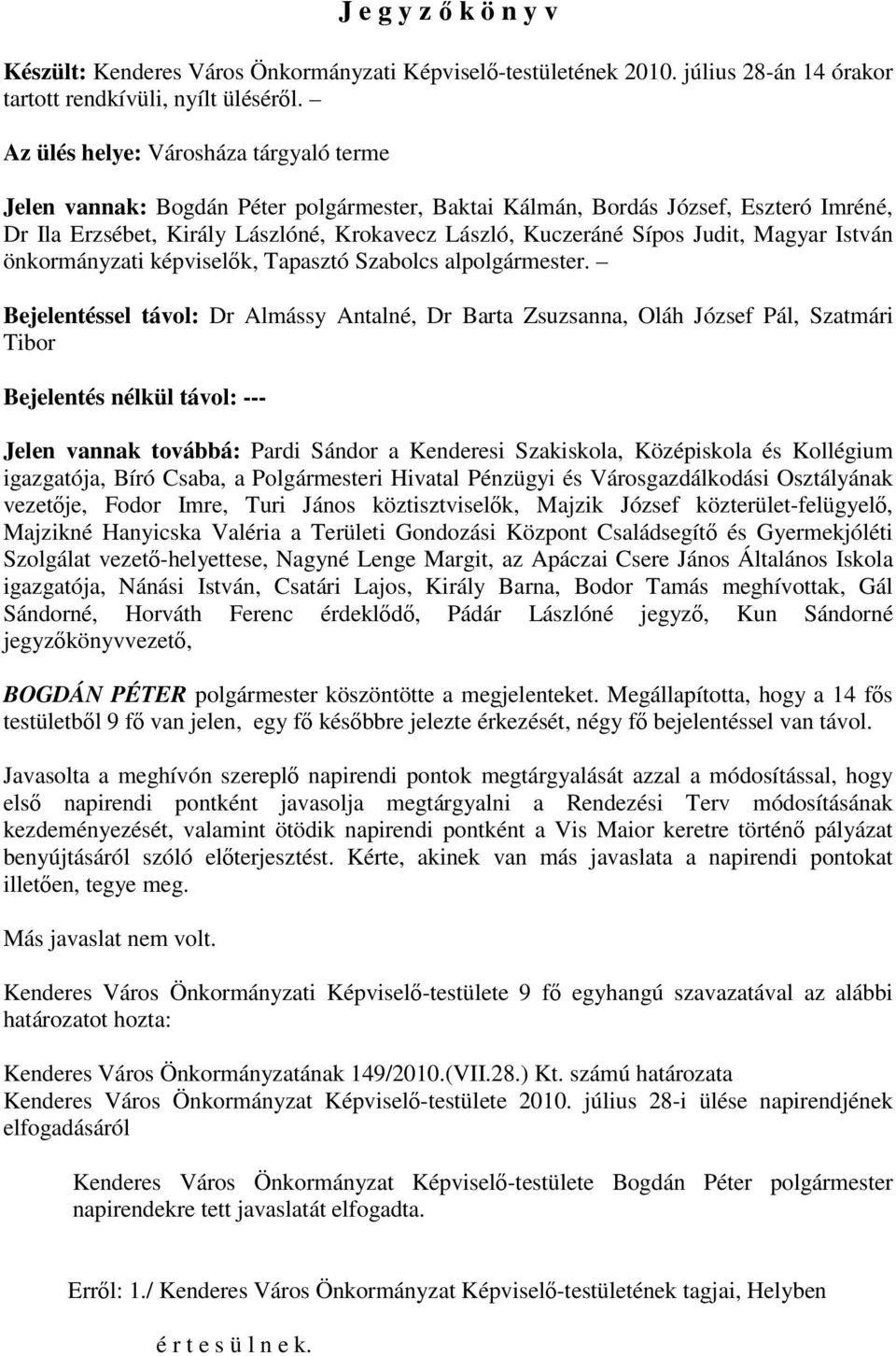 Judit, Magyar István önkormányzati képviselık, Tapasztó Szabolcs alpolgármester.