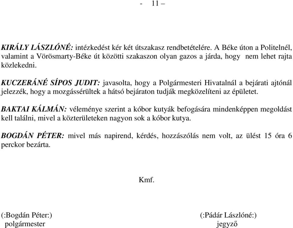 KUCZERÁNÉ SÍPOS JUDIT: javasolta, hogy a Polgármesteri Hivatalnál a bejárati ajtónál jelezzék, hogy a mozgássérültek a hátsó bejáraton tudják megközelíteni az épületet.