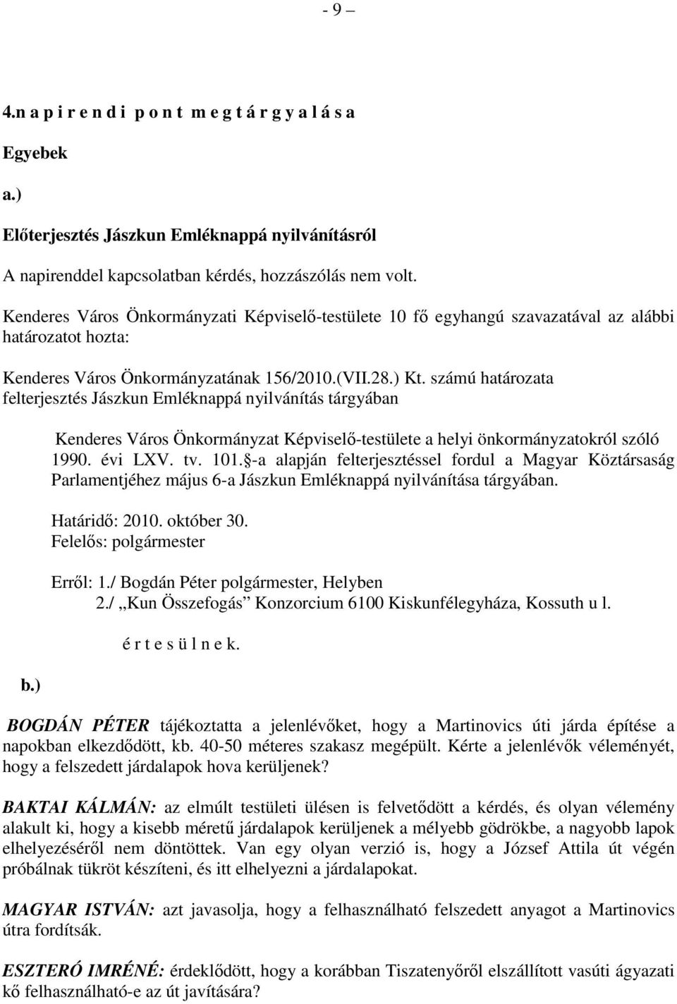 számú határozata felterjesztés Jászkun Emléknappá nyilvánítás tárgyában b.) Kenderes Város Önkormányzat Képviselı-testülete a helyi önkormányzatokról szóló 1990. évi LXV. tv. 101.