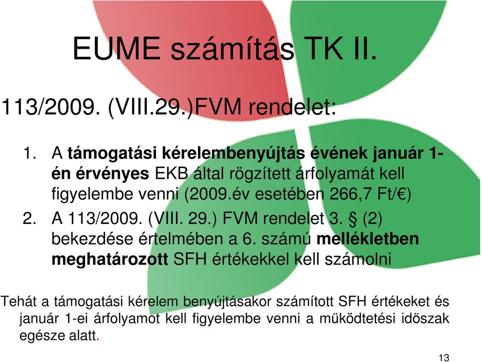 év esetében 266,7 Ft/ ) 2. A 113/2009. (VIII. 29.) FVM rendelet 3. (2) bekezdése értelmében a 6.