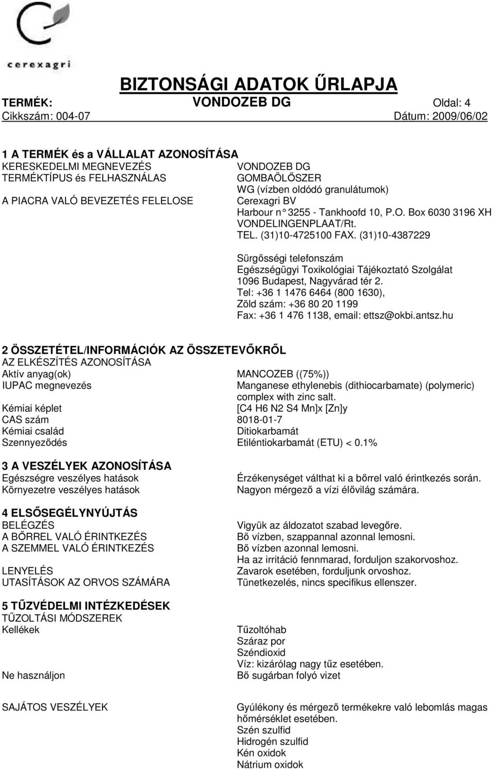 (31)10-4387229 Sürgısségi telefonszám Egészségügyi Toxikológiai Tájékoztató Szolgálat 1096 Budapest, Nagyvárad tér 2.