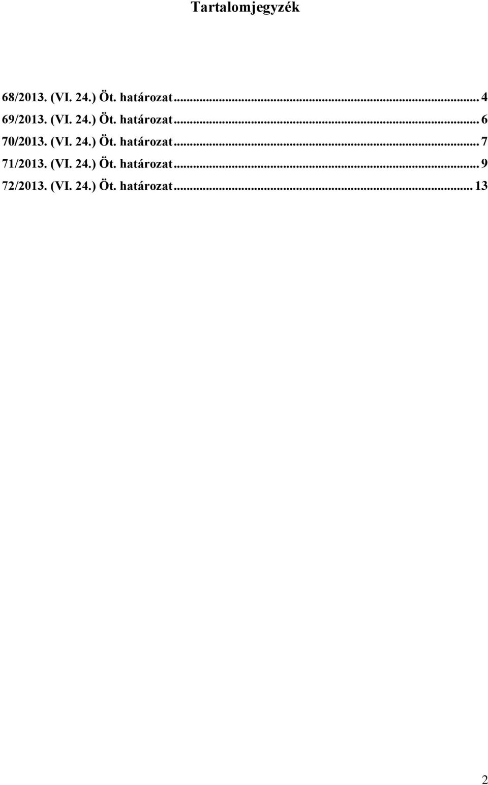 (VI. 24.) Öt. határozat... 7 71/2013. (VI. 24.) Öt. határozat... 9 72/2013.