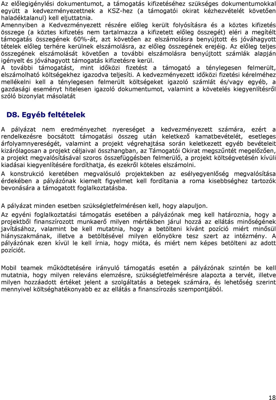 60%-át, azt követően az elszámolásra benyújtott és jóváhagyott tételek előleg terhére kerülnek elszámolásra, az előleg összegének erejéig.
