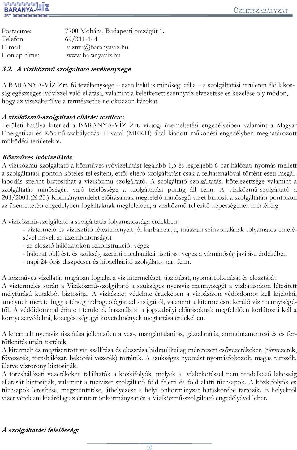 visszakerülve a természetbe ne okozzon károkat. A víziközmű-szolgáltató ellátási területe: Területi hatálya kiterjed a BARANYA-VÍZ Zrt.