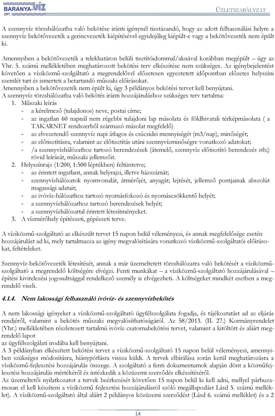 számú mellékletében meghatározott bekötési terv elkészítése nem szükséges.