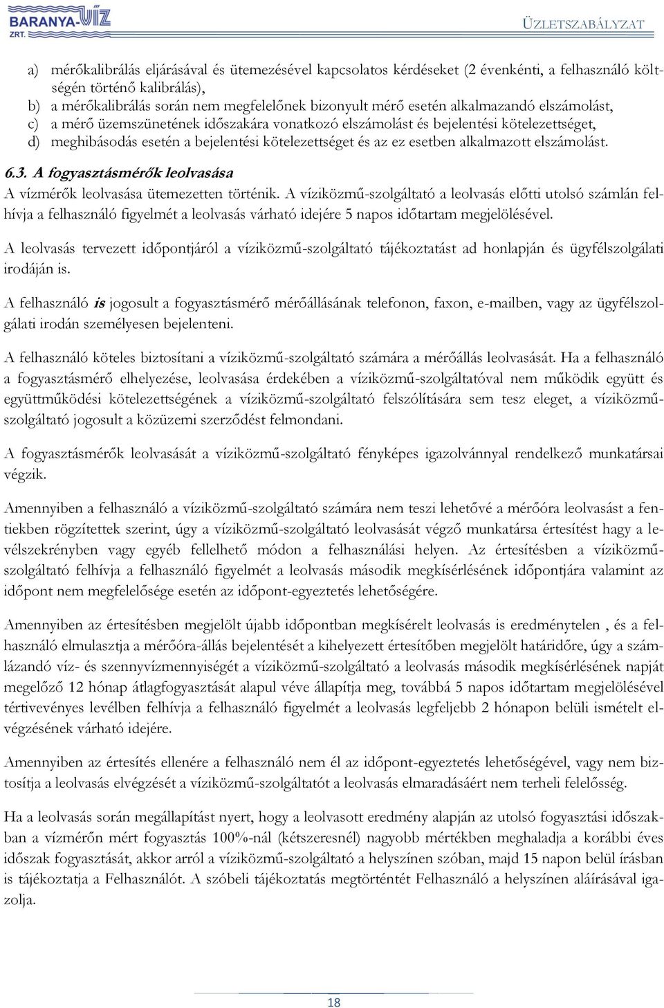 elszámolást. 6.3. A fogyasztásmérők leolvasása A vízmérők leolvasása ütemezetten történik.