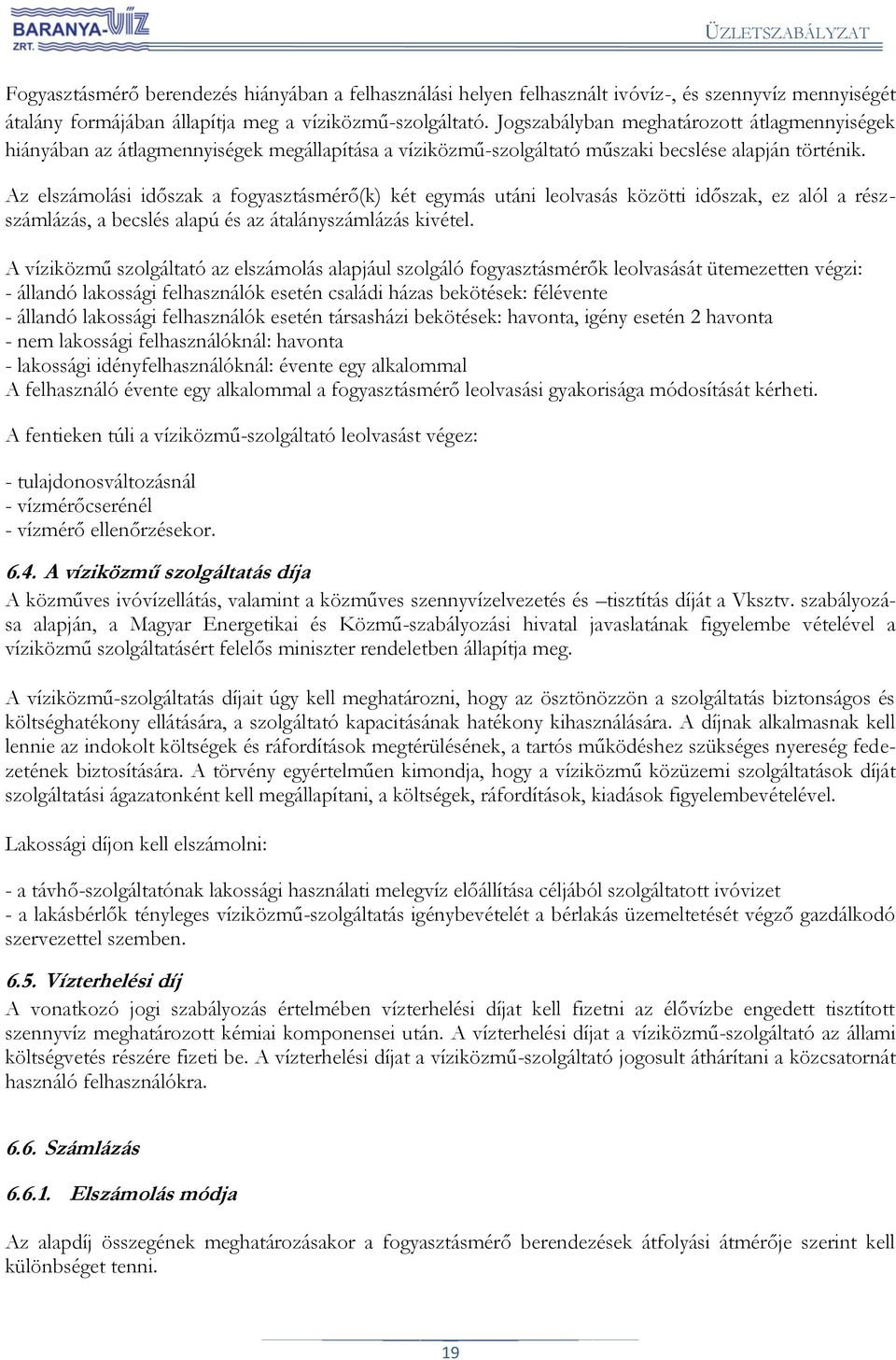 Az elszámolási időszak a fogyasztásmérő(k) két egymás utáni leolvasás közötti időszak, ez alól a részszámlázás, a becslés alapú és az átalányszámlázás kivétel.