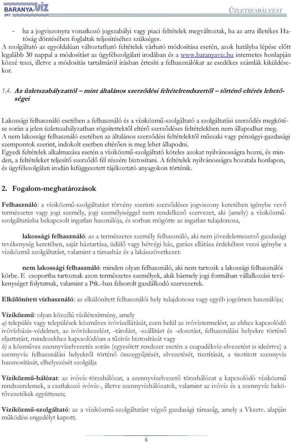 hu internetes honlapján közzé teszi, illetve a módosítás tartalmáról írásban értesíti a felhasználókat az esedékes számlák kiküldésekor. 1.4.