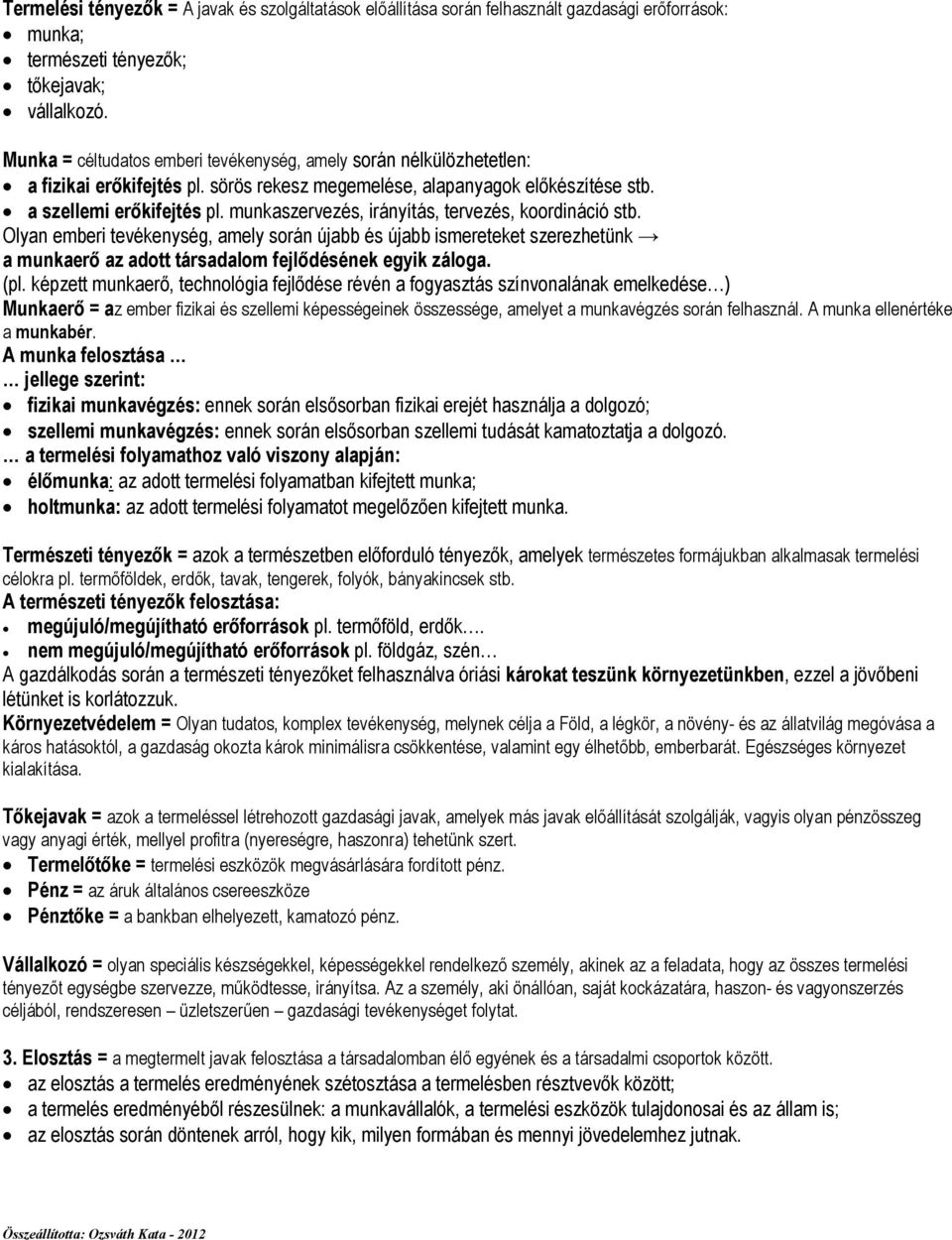 munkaszervezés, irányítás, tervezés, koordináció stb. Olyan emberi tevékenység, amely során újabb és újabb ismereteket szerezhetünk a munkaerı az adott társadalom fejlıdésének egyik záloga. (pl.