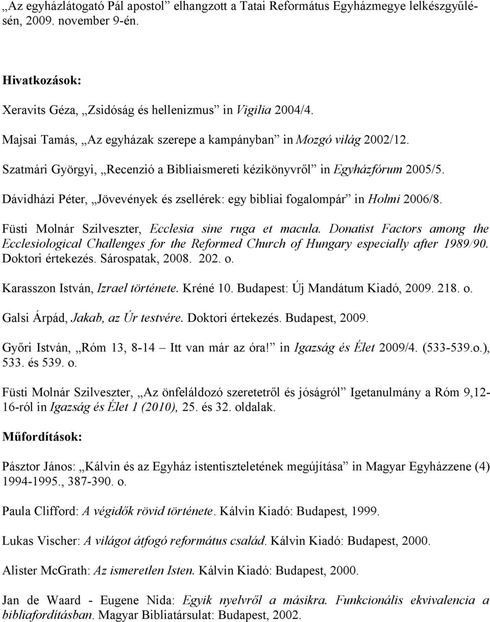 Dávidházi Péter, Jövevények és zsellérek: egy bibliai fogalompár in Holmi 2006/8. Füsti Molnár Szilveszter, Ecclesia sine ruga et macula.