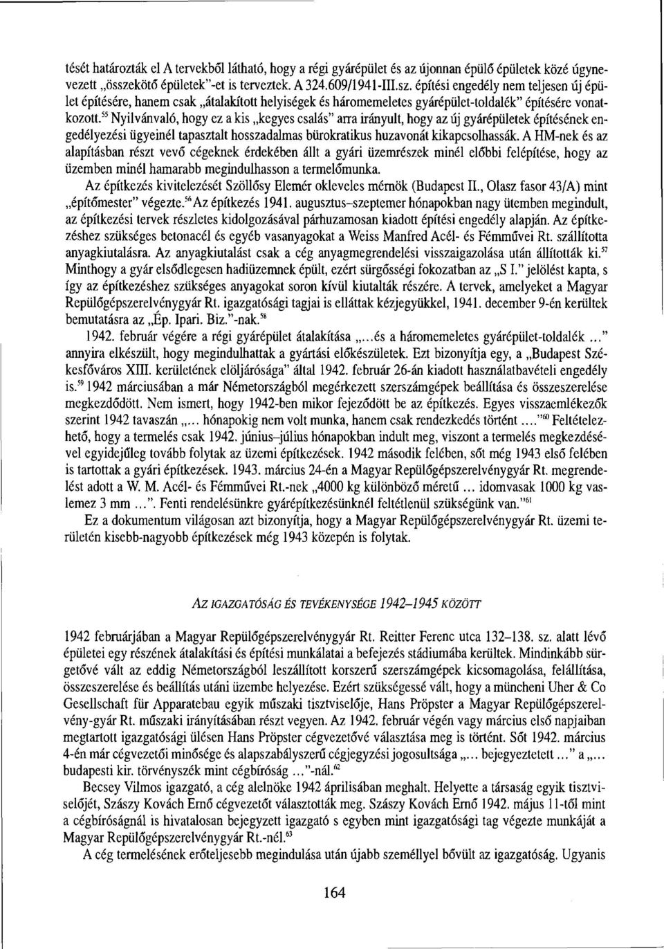 55 Nyilvánvaló, hogy ez a kis kegyes csalás" arra irányult, hogy az új gyárépületek építésének engedélyezési ügyeinél tapasztalt hosszadalmas bürokratikus huzavonát kikapcsolhassák.