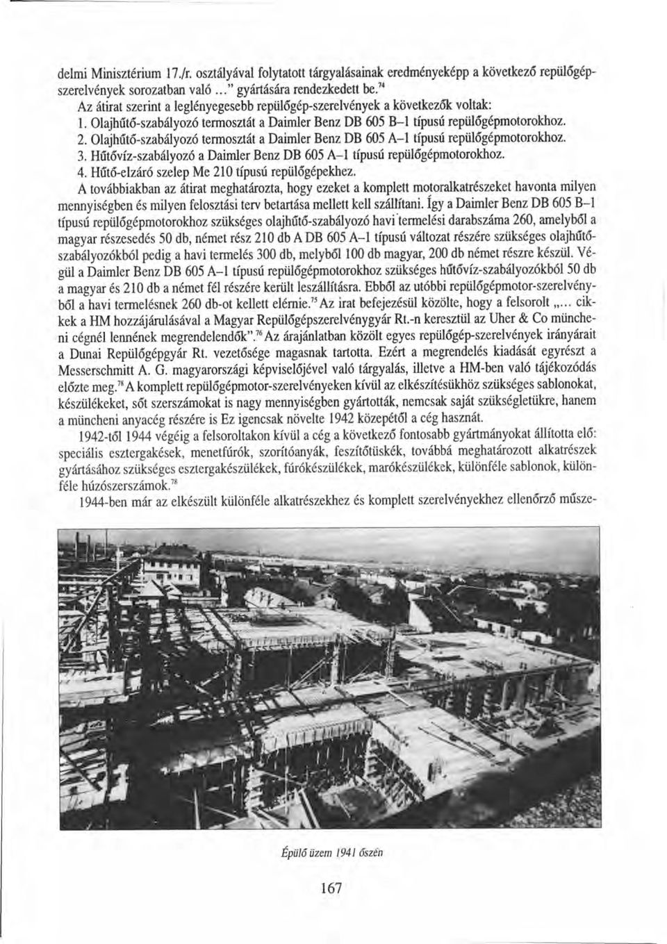 Olajhűtő-szabályozó termosztát a Daimler Benz DB 605 A-I típusú repülőgépmotorokhoz. 3. Hűtővíz-szabályozó a Daimler Benz DB 605 A-I típusú repülőgépmotorokhoz. 4.