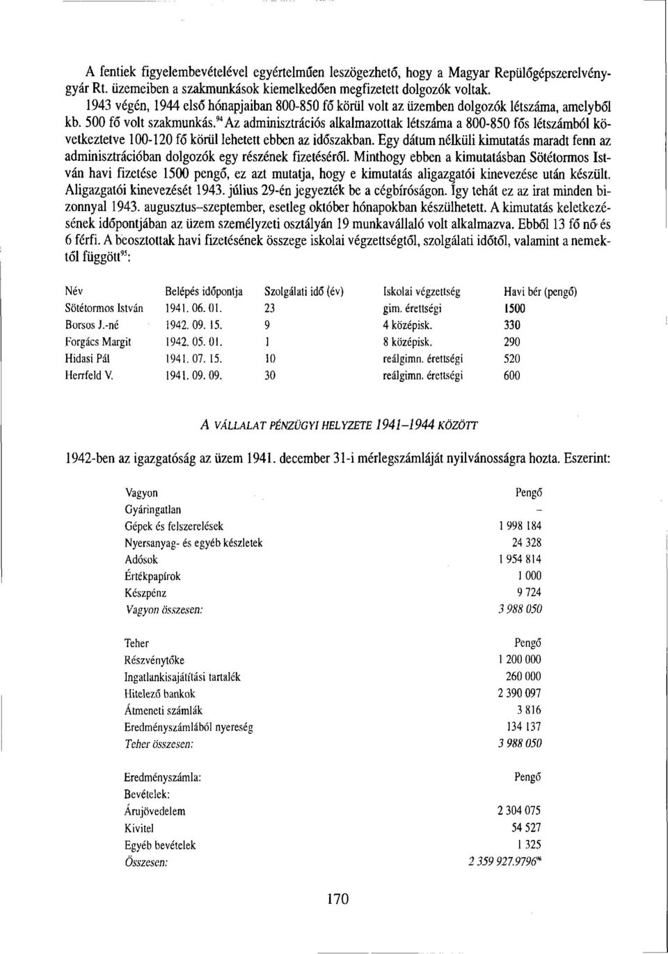 94 Az adminisztrációs alkalmazottak létszáma a 800-850 fős létszámból következtetve 100-120 fő körül lehetett ebben az időszakban.