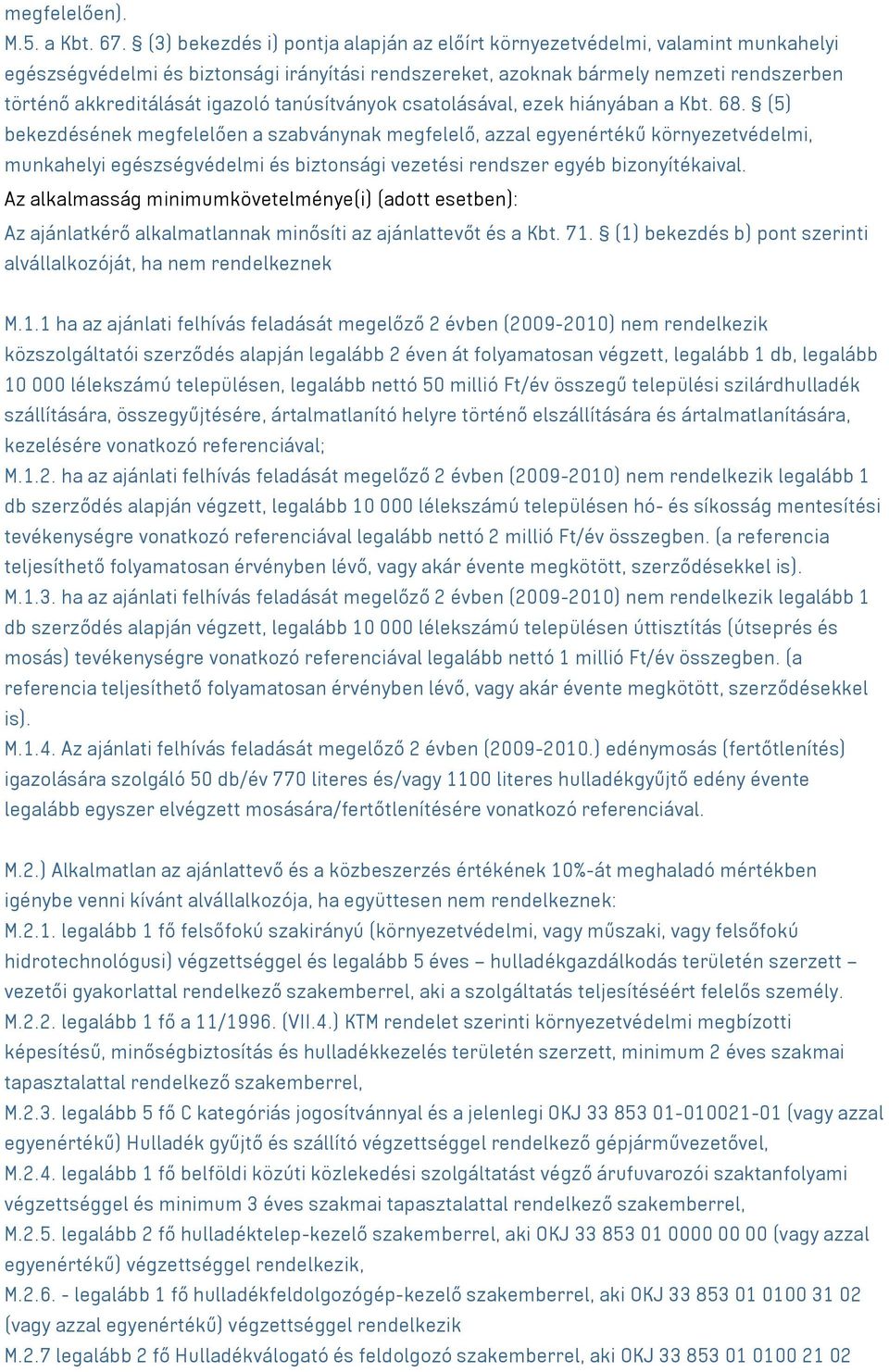 igazoló tanúsítványok csatolásával, ezek hiányában a Kbt. 68.