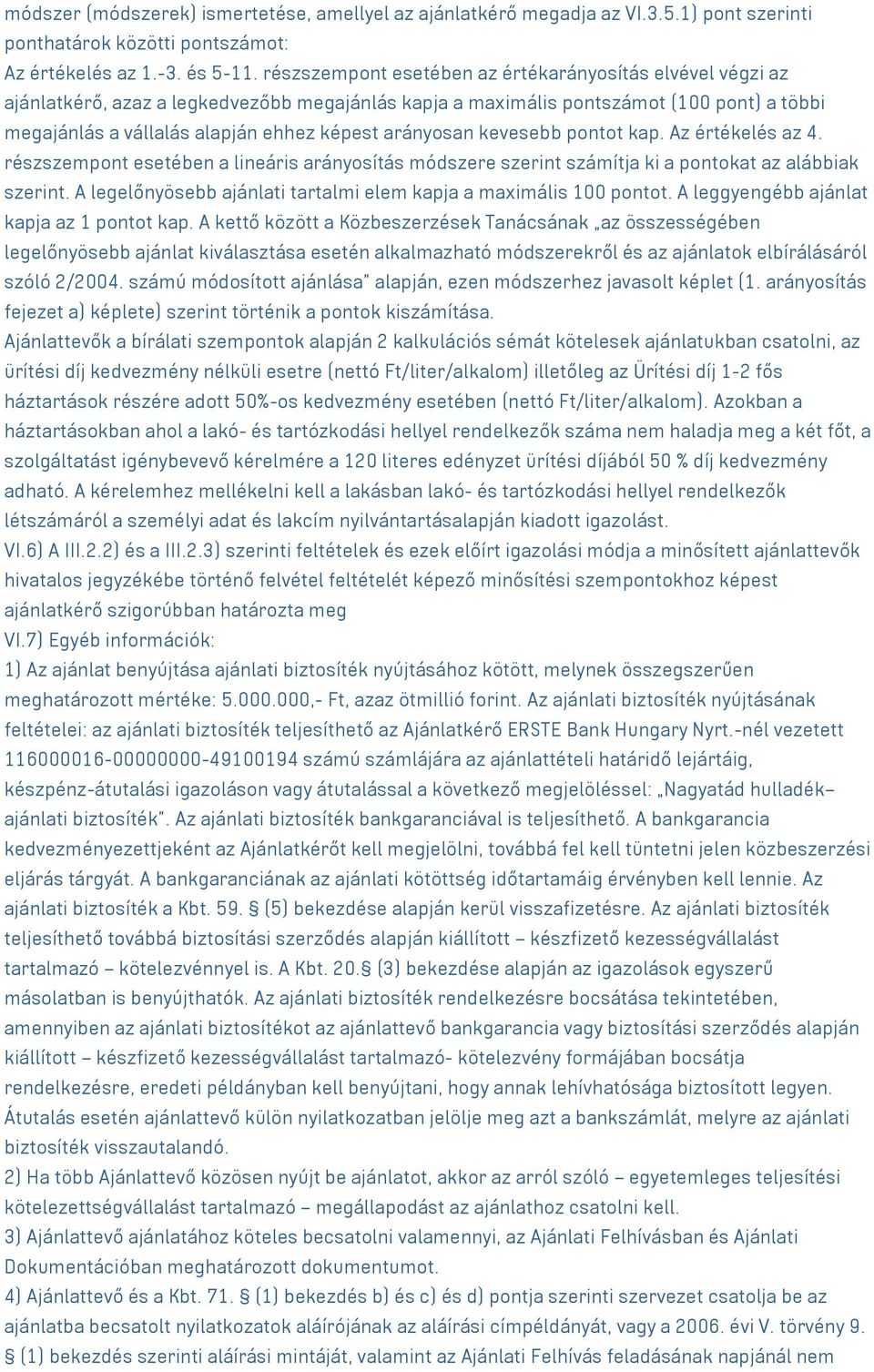 arányosan kevesebb pontot kap. Az értékelés az 4. részszempont esetében a lineáris arányosítás módszere szerint számítja ki a pontokat az alábbiak szerint.