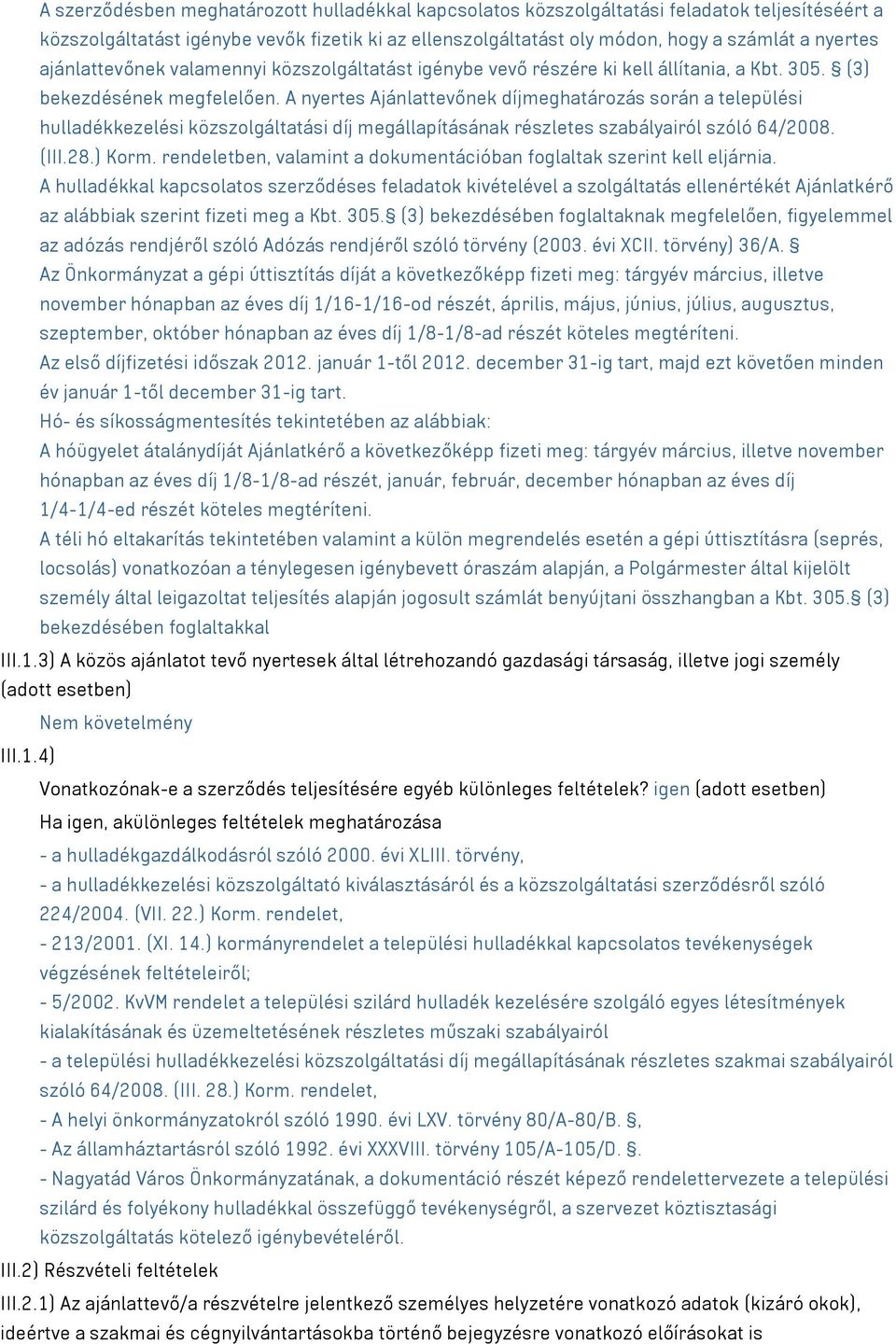 A nyertes Ajánlattevőnek díjmeghatározás során a települési hulladékkezelési közszolgáltatási díj megállapításának részletes szabályairól szóló 64/2008. (III.28.) Korm.