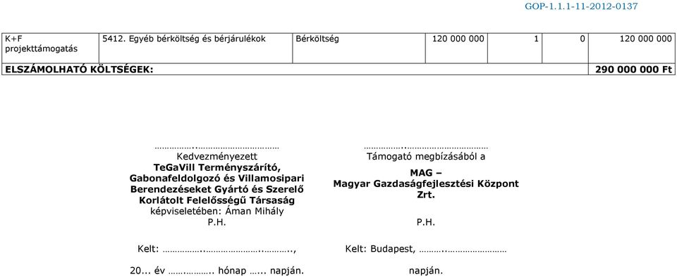 . Kedvezményezett TeGaVill Terményszárító, Gabonafeldolgozó és Villamosipari Berendezéseket Gyártó és Szerelő