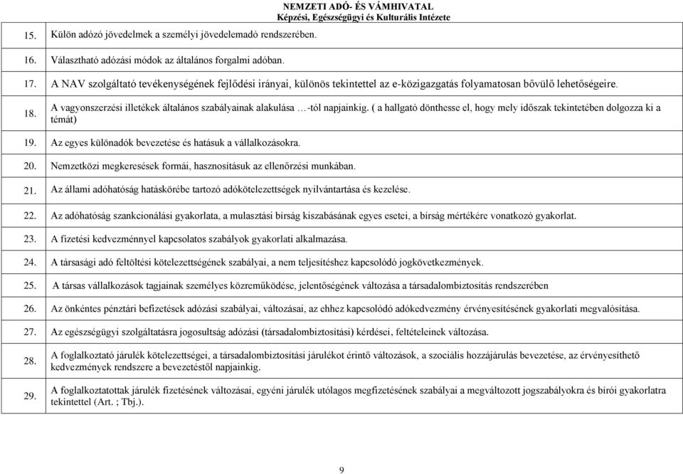 A vagyonszerzési illetékek általános szabályainak alakulása -tól napjainkig. ( a hallgató dönthesse el, hogy mely időszak tekintetében dolgozza ki a témát) 19.