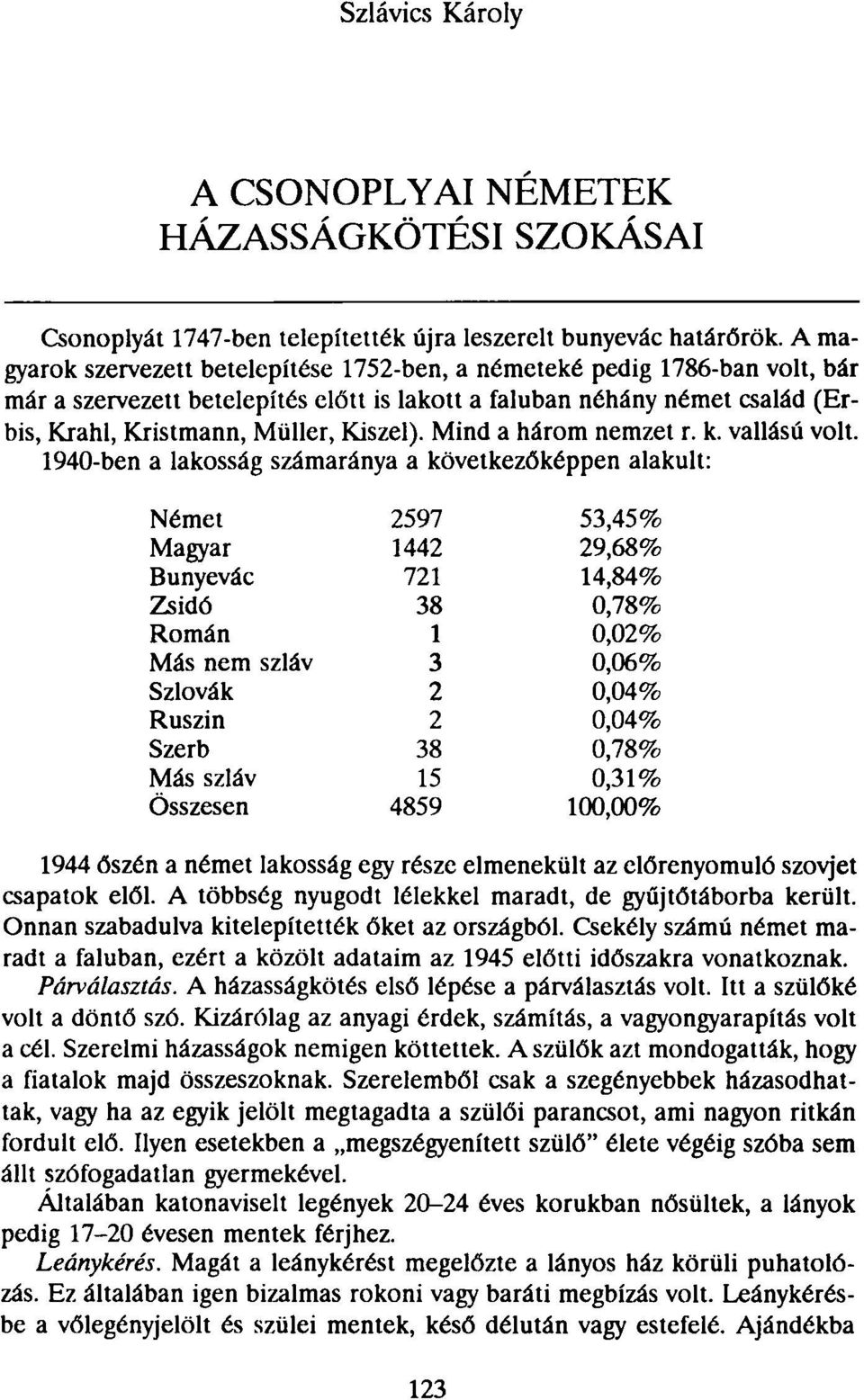 Mind a három nemzet r. k. vallású volt.