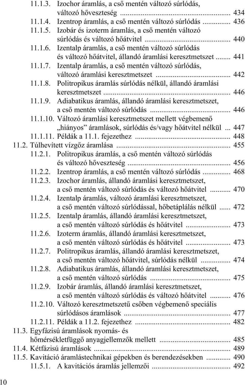 .. 441 11.1.7. Izentalp áramlás, a cs mentén változó súrlódás, változó áramlási keresztmetszet... 442 11.1.8. Politropikus áramlás súrlódás nélkül, állandó áramlási keresztmetszet... 446 11.1.9.