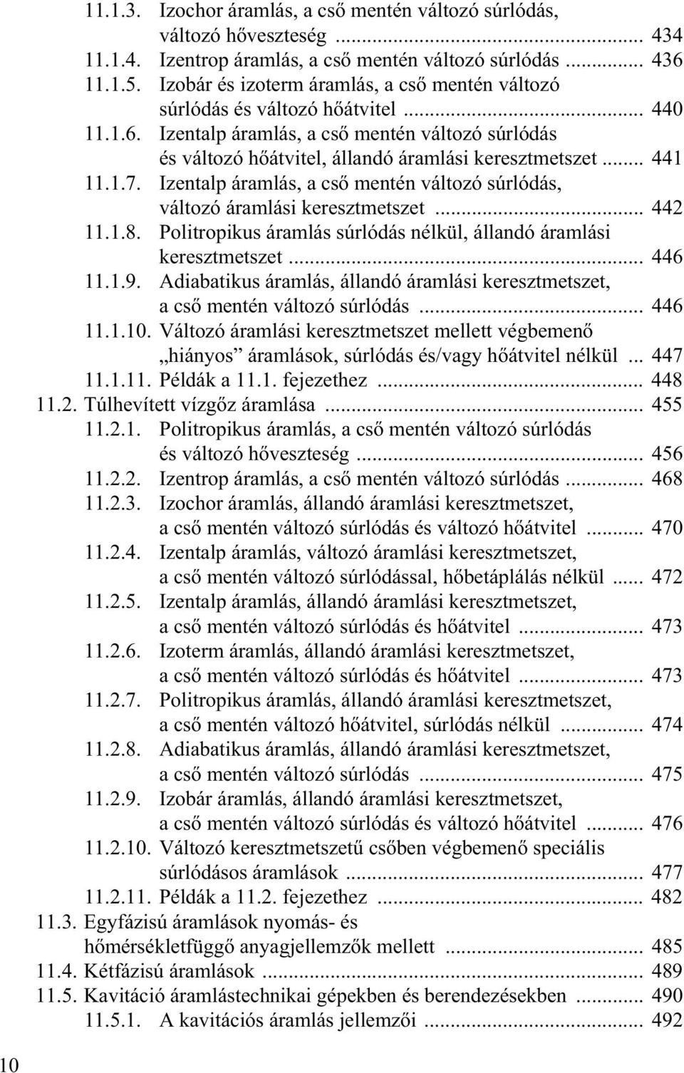 .. 441 11.1.7. Izentalp áramlás, a cs mentén változó súrlódás, változó áramlási keresztmetszet... 442 11.1.8. Politropikus áramlás súrlódás nélkül, állandó áramlási keresztmetszet... 446 11.1.9.