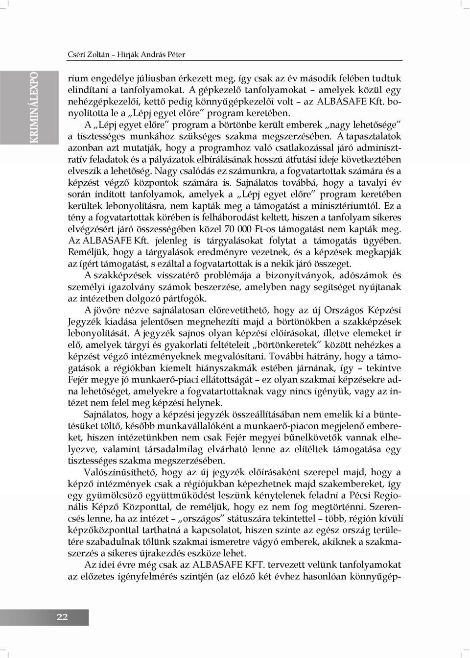 A Lépj egyet előre program a börtönbe került emberek nagy lehetősége a tisztességes munkához szükséges szakma megszerzésében.
