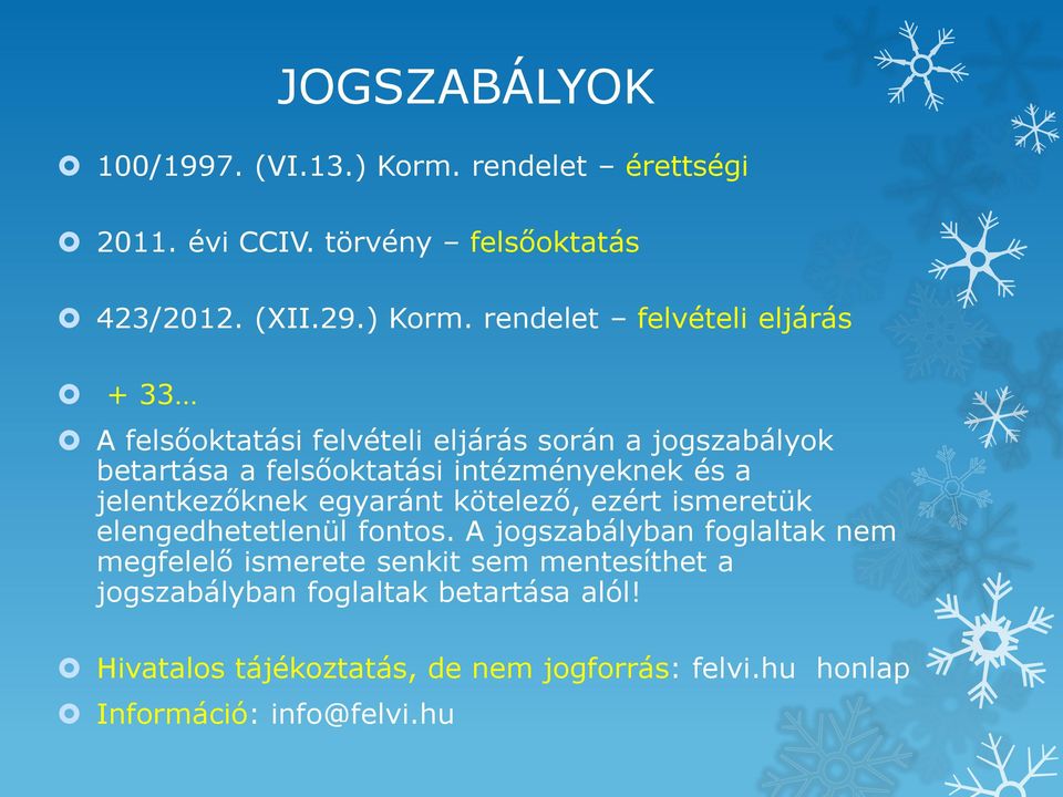 rendelet felvételi eljárás + 33 A felsőoktatási felvételi eljárás során a jogszabályok betartása a felsőoktatási intézményeknek és