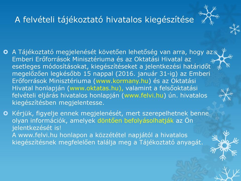 hu) és az Oktatási Hivatal honlapján (www.oktatas.hu), valamint a felsőoktatási felvételi eljárás hivatalos honlapján (www.felvi.hu) ún. hivatalos kiegészítésben megjelentesse.