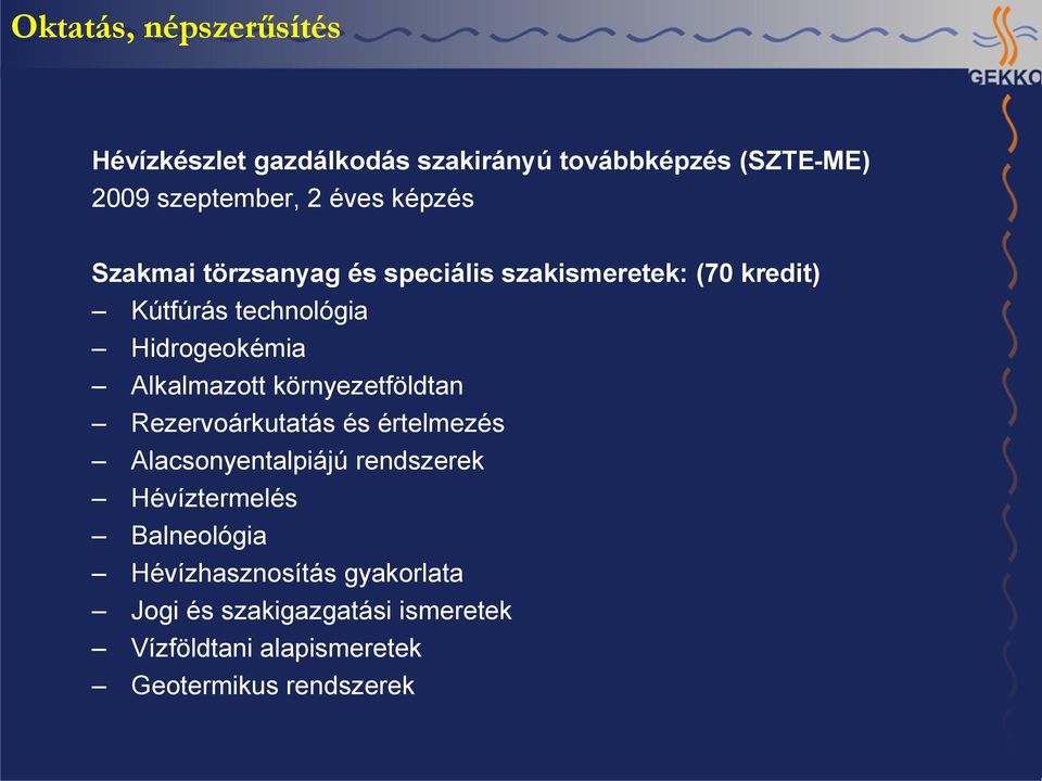 Alkalmazott környezetföldtan Rezervoárkutatás és értelmezés Alacsonyentalpiájú rendszerek Hévíztermelés