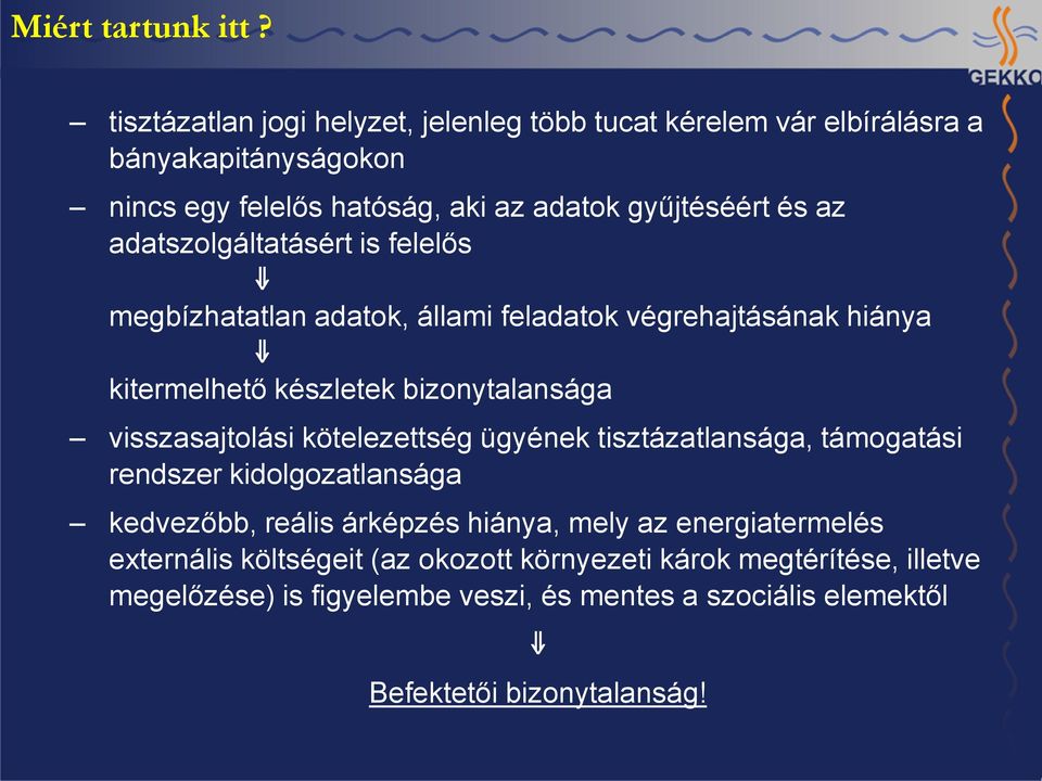 adatszolgáltatásért is felelős k megbízhatatlan adatok, állami feladatok végrehajtásának hiánya k kitermelhető készletek bizonytalansága visszasajtolási