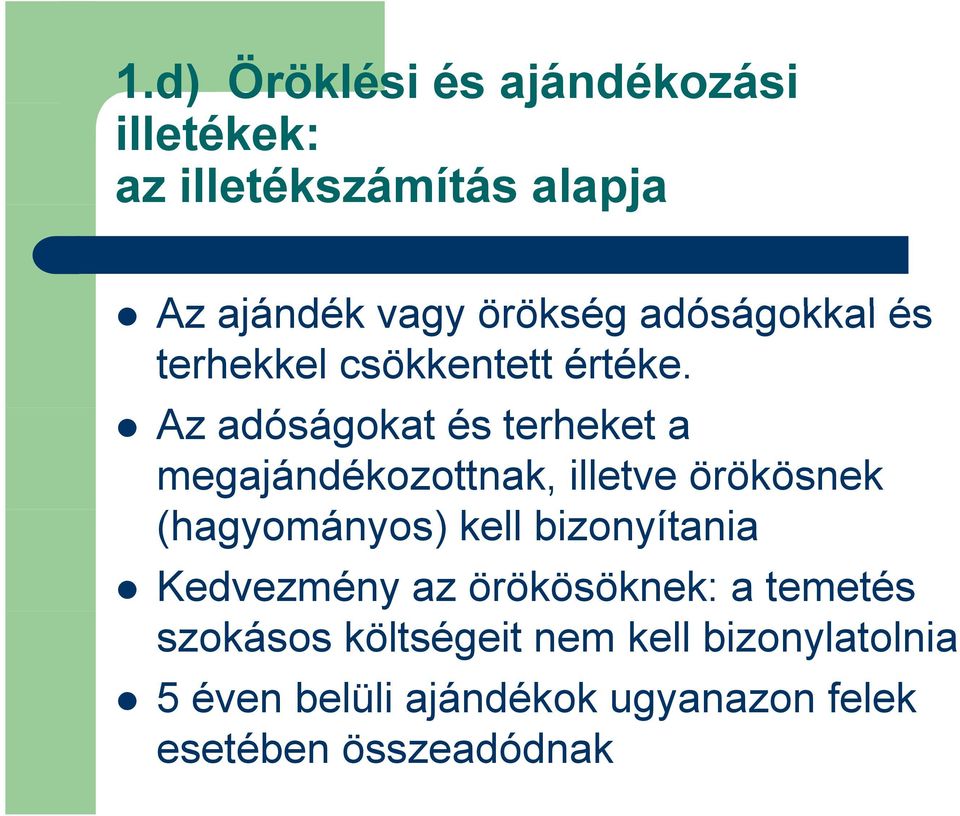 Az adóságokat és terheket a megajándékozottnak, illetve örökösnek (hagyományos) kell