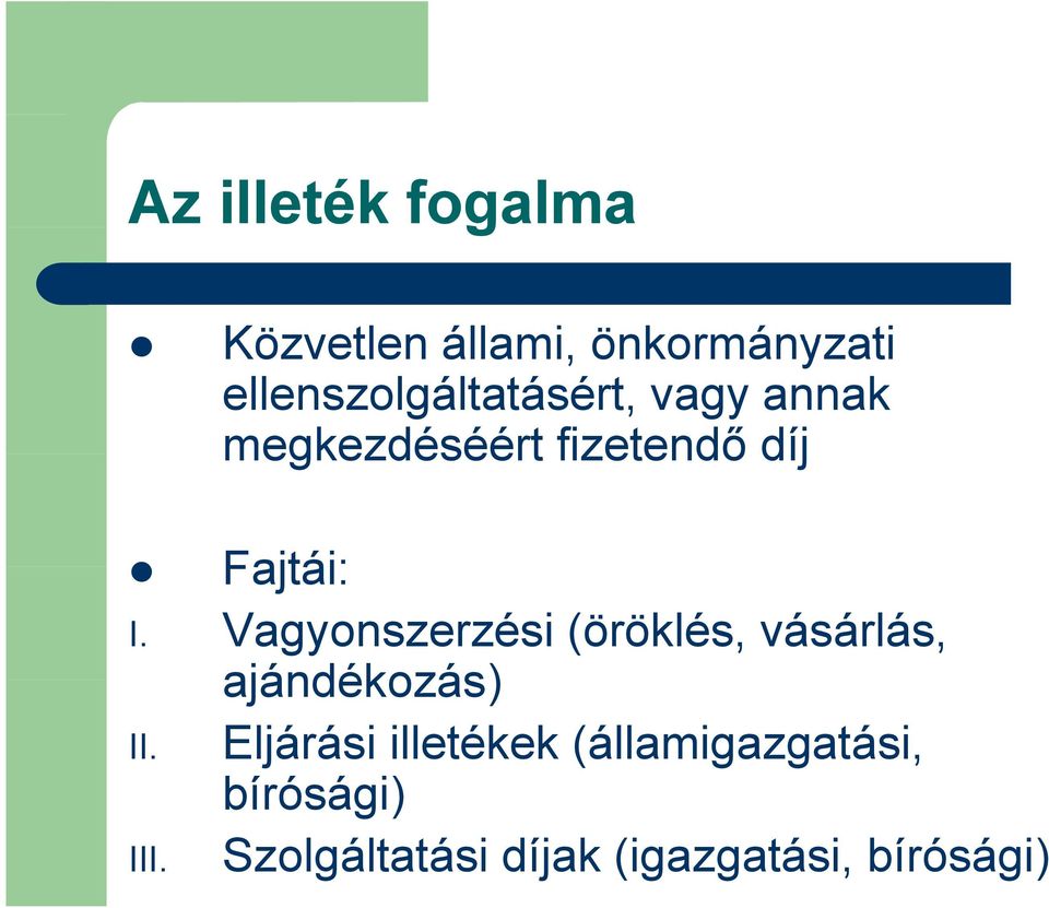 Fajtái: I. Vagyonszerzési (öröklés, vásárlás, ajándékozás) II.