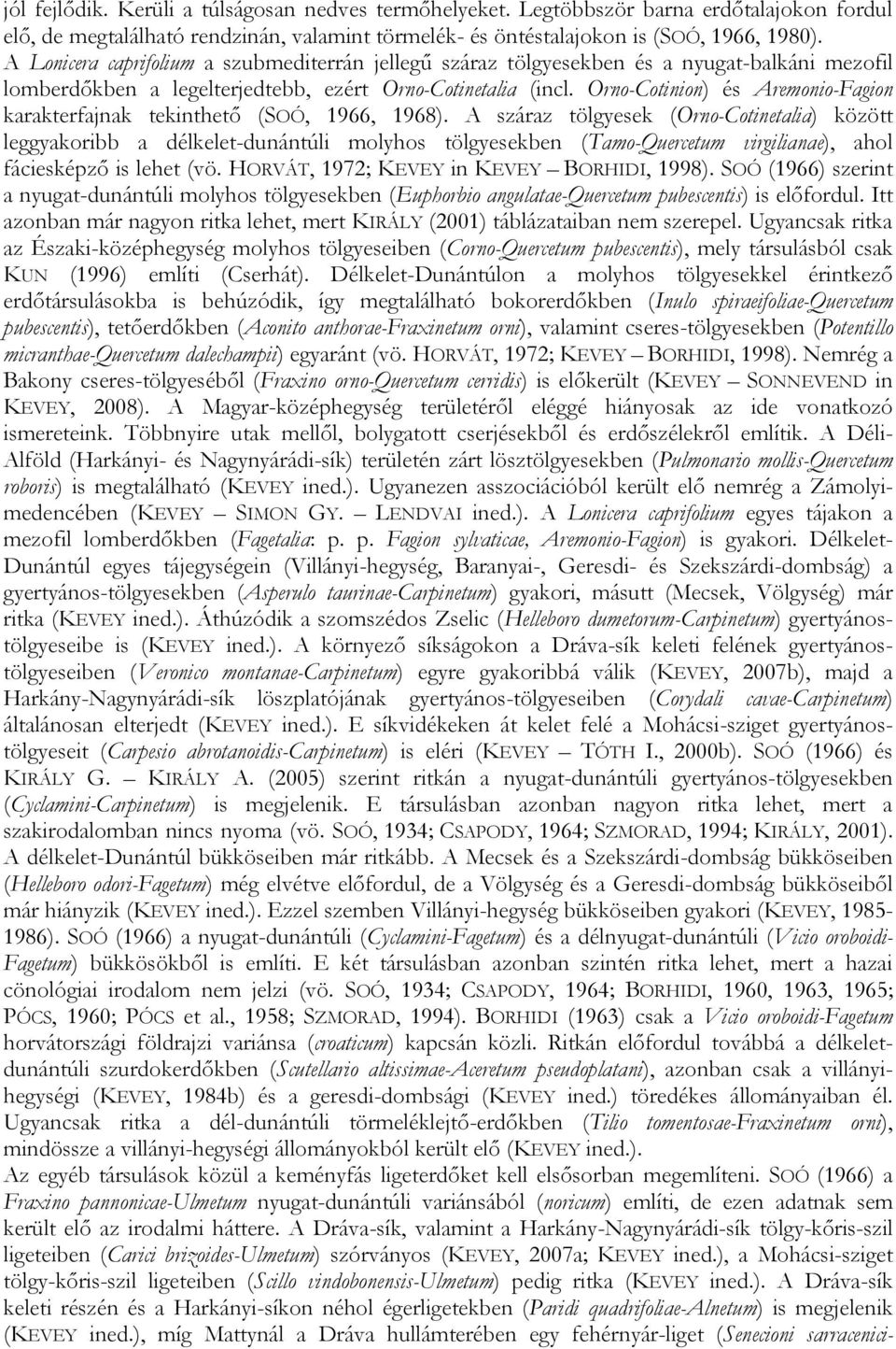 Orno-Cotinion) és Aremonio-Fagion karakterfajnak tekinthető (SOÓ, 1966, 1968).