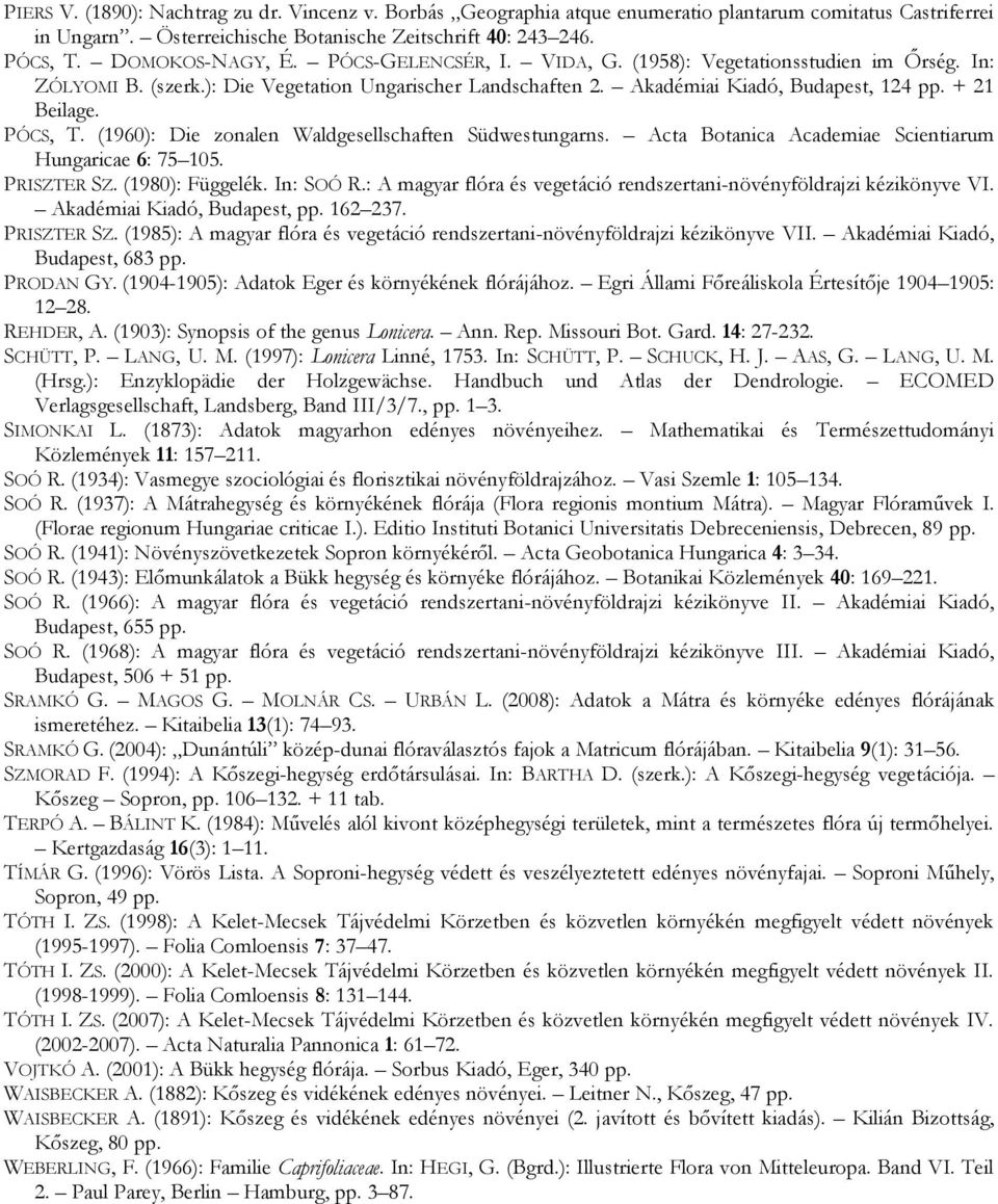 (1960): Die zonalen Waldgesellschaften Südwestungarns. Acta Botanica Academiae Scientiarum Hungaricae 6: 75 105. PRISZTER SZ. (1980): Függelék. In: SOÓ R.