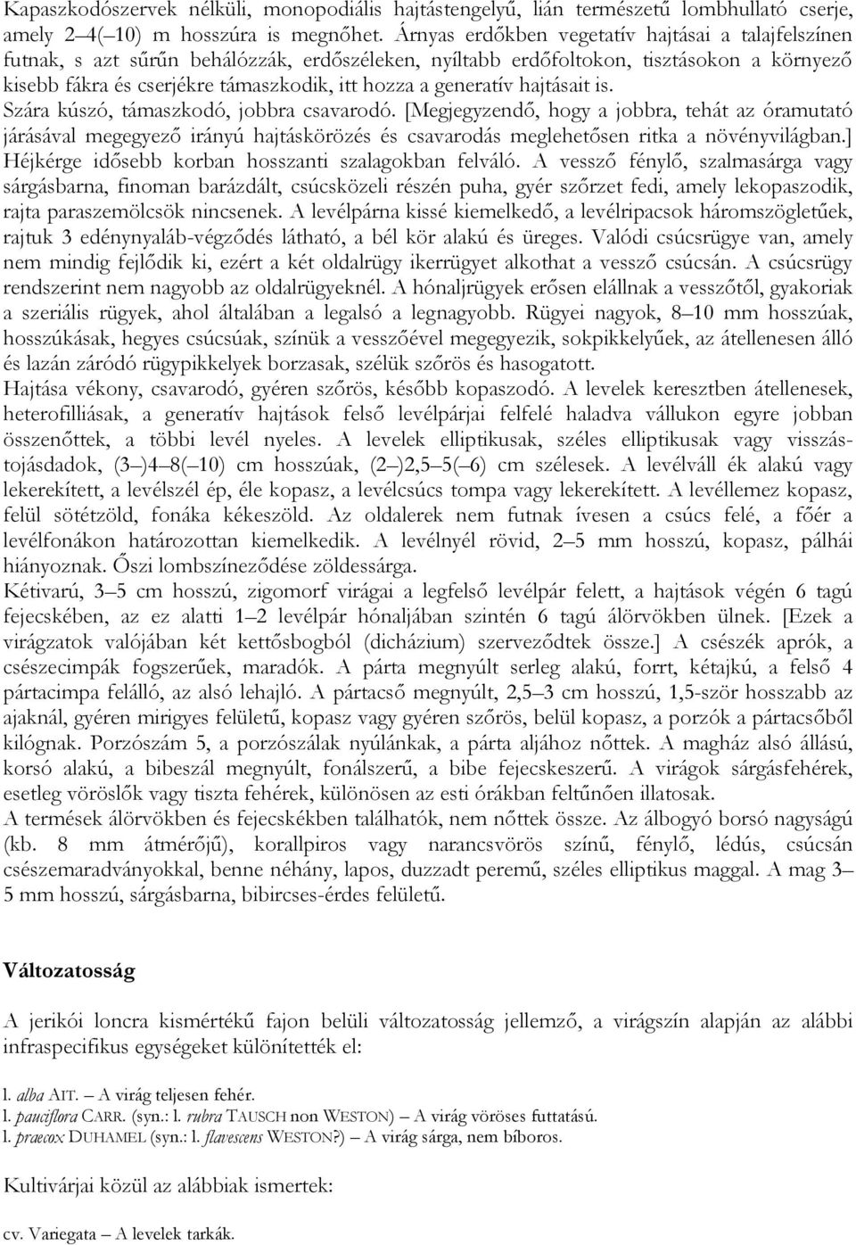 generatív hajtásait is. Szára kúszó, támaszkodó, jobbra csavarodó.