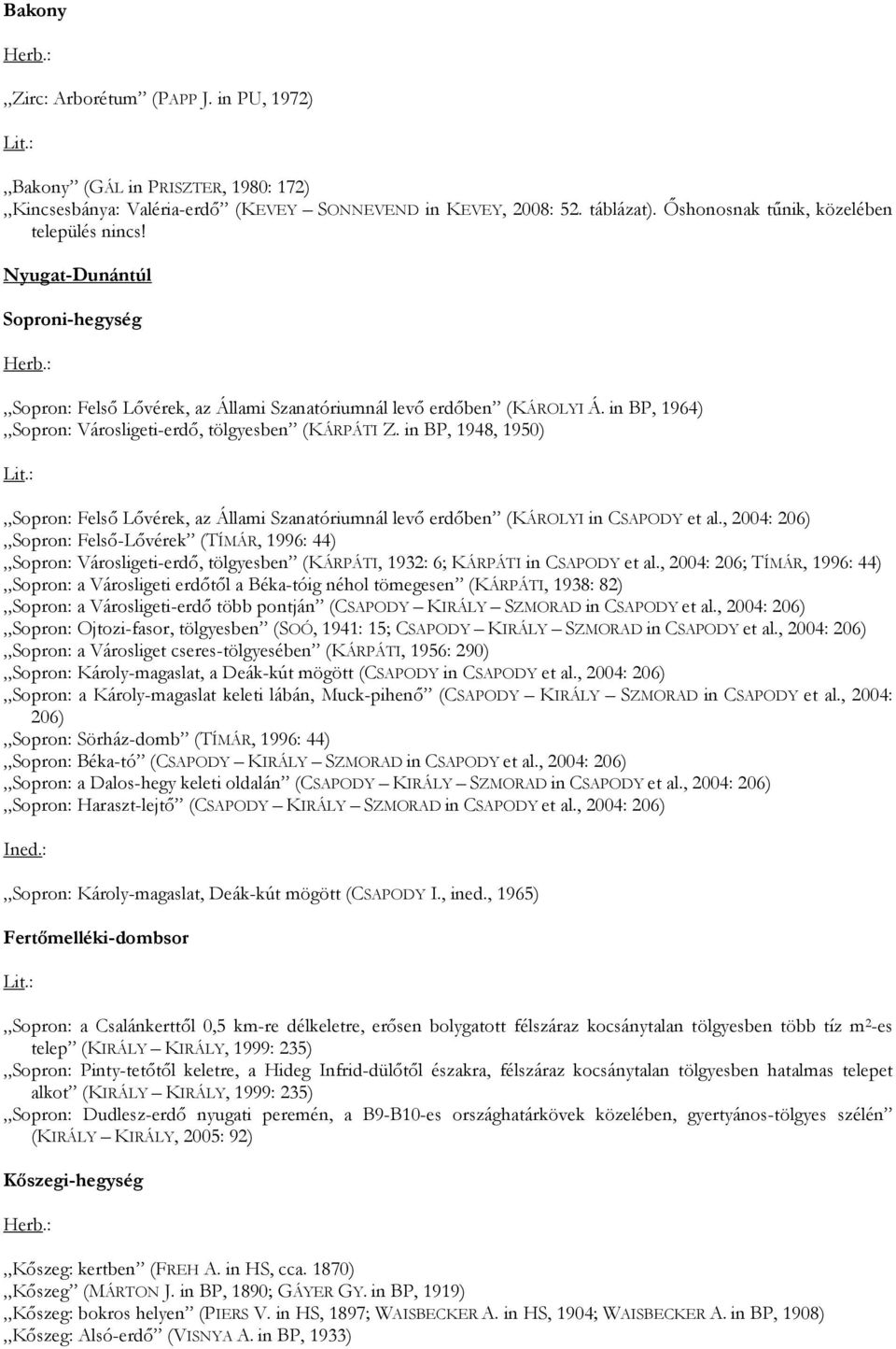 in BP, 1948, 1950) Sopron: Felső Lővérek, az Állami Szanatóriumnál levő erdőben (KÁROLYI in CSAPODY et al.