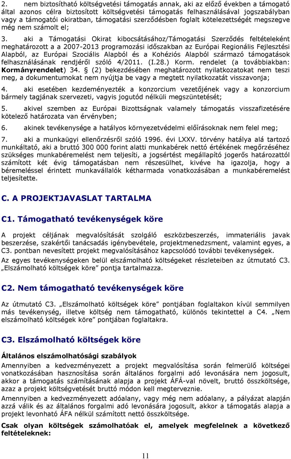 aki a Támogatási Okirat kibocsátásához/támogatási Szerződés feltételeként meghatározott a a 2007-2013 programozási időszakban az Európai Regionális Fejlesztési Alapból, az Európai Szociális Alapból