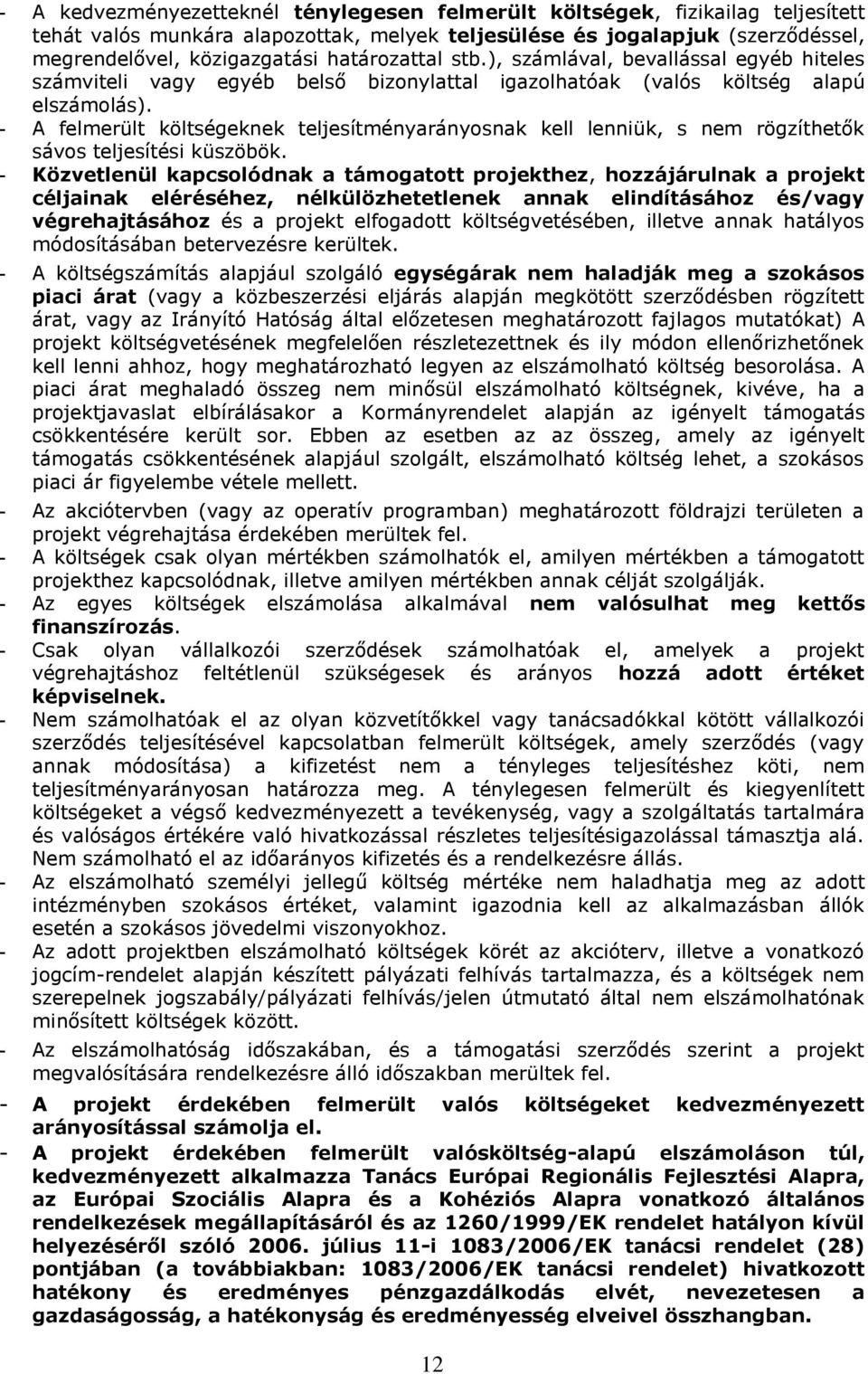 - A felmerült költségeknek teljesítményarányosnak kell lenniük, s nem rögzíthetők sávos teljesítési küszöbök.