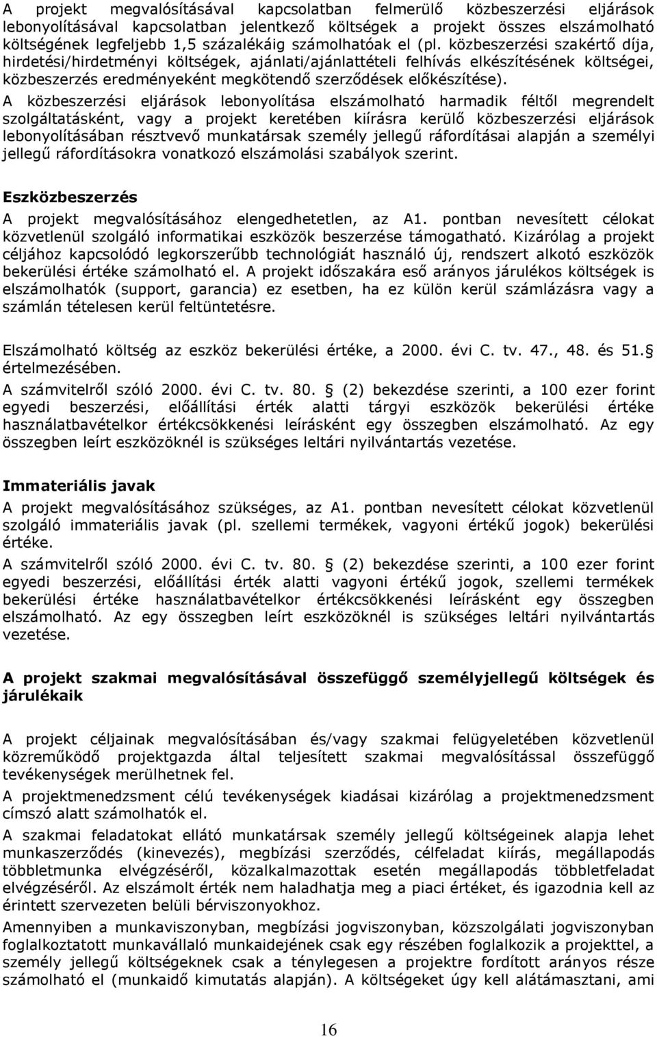 közbeszerzési szakértő díja, hirdetési/hirdetményi költségek, ajánlati/ajánlattételi felhívás elkészítésének költségei, közbeszerzés eredményeként megkötendő szerződések előkészítése).