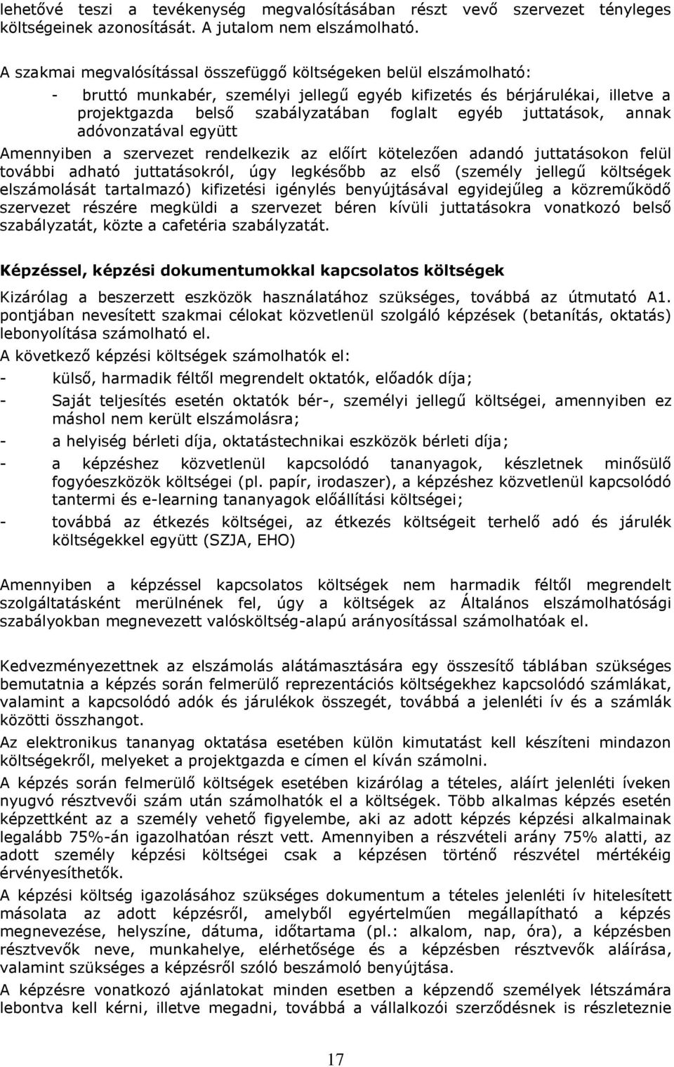 juttatások, annak adóvonzatával együtt Amennyiben a szervezet rendelkezik az előírt kötelezően adandó juttatásokon felül további adható juttatásokról, úgy legkésőbb az első (személy jellegű költségek