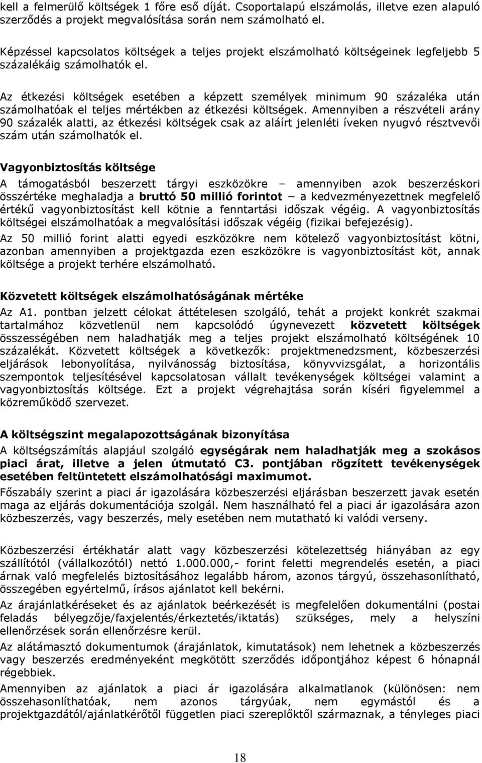 Az étkezési költségek esetében a képzett személyek minimum 90 százaléka után számolhatóak el teljes mértékben az étkezési költségek.