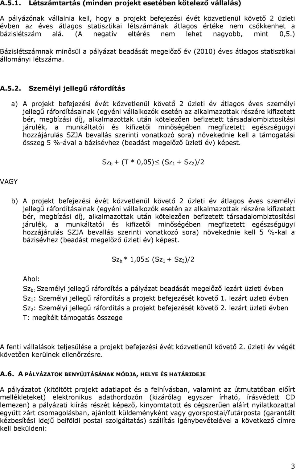 átlagos értéke nem csökkenhet a bázislétszám alá. (A negatív eltérés nem lehet nagyobb, mint 0,5.