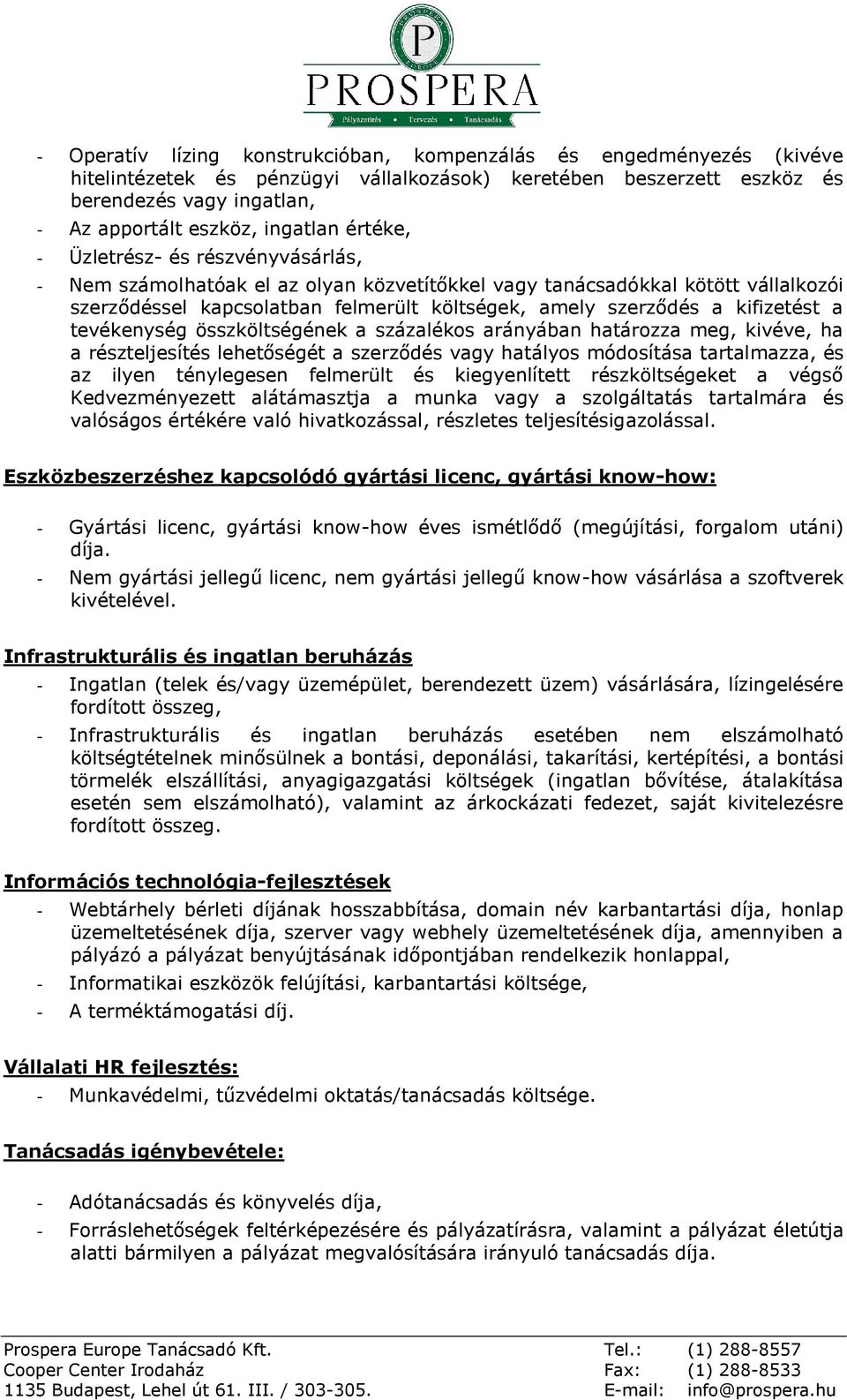 kifizetést a tevékenység összköltségének a százalékos arányában határozza meg, kivéve, ha a részteljesítés lehetőségét a szerződés vagy hatályos módosítása tartalmazza, és az ilyen ténylegesen